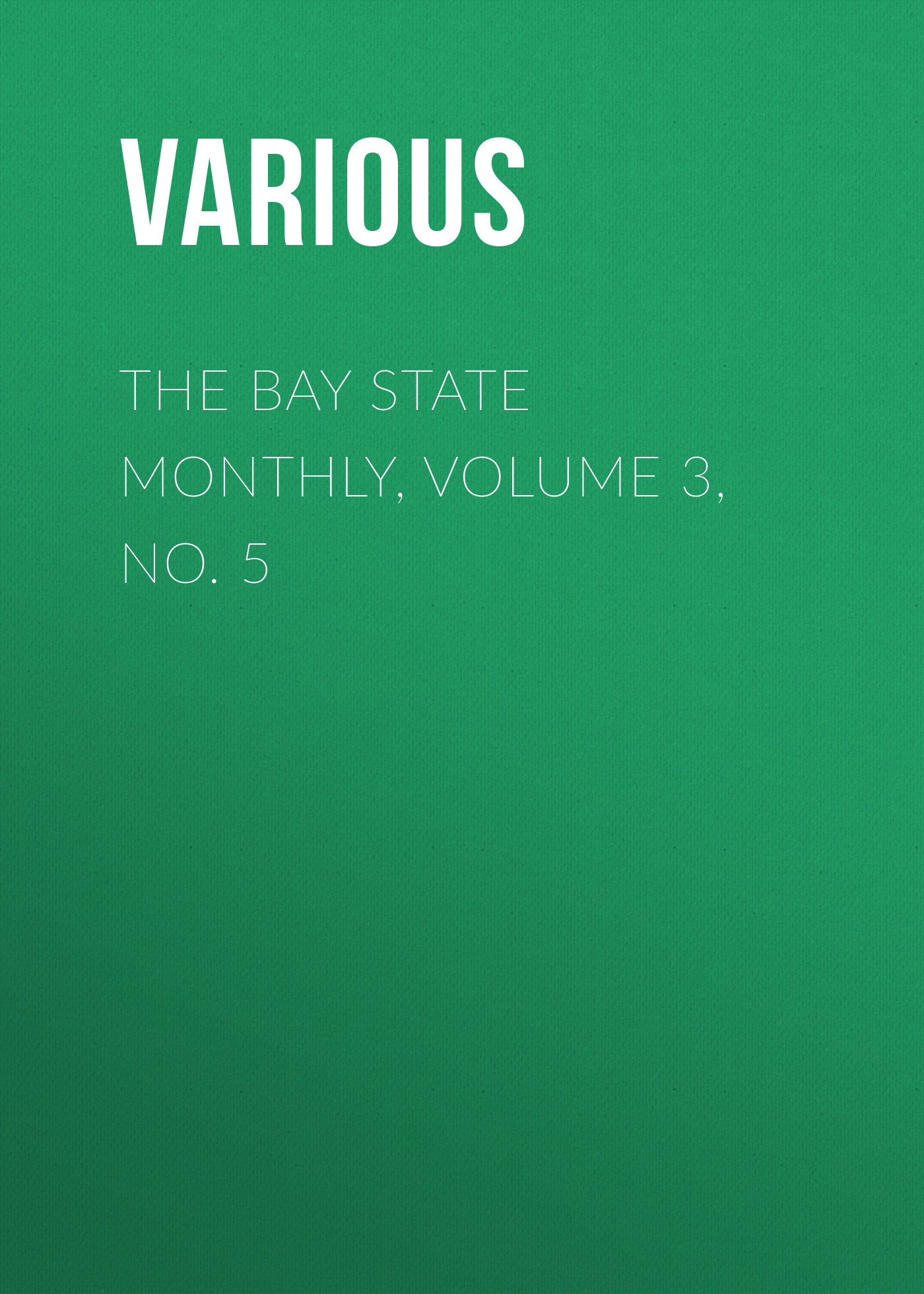 Обложка книги «The Bay State Monthly, Volume 3, No. 5»