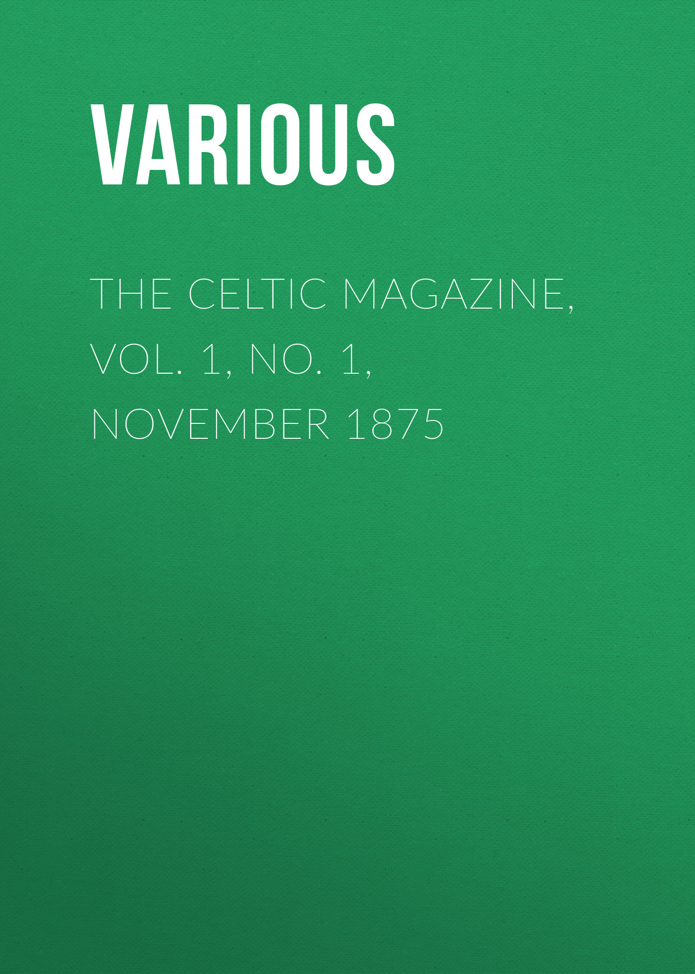 Обложка книги «The Celtic Magazine, Vol. 1, No. 1, November 1875»