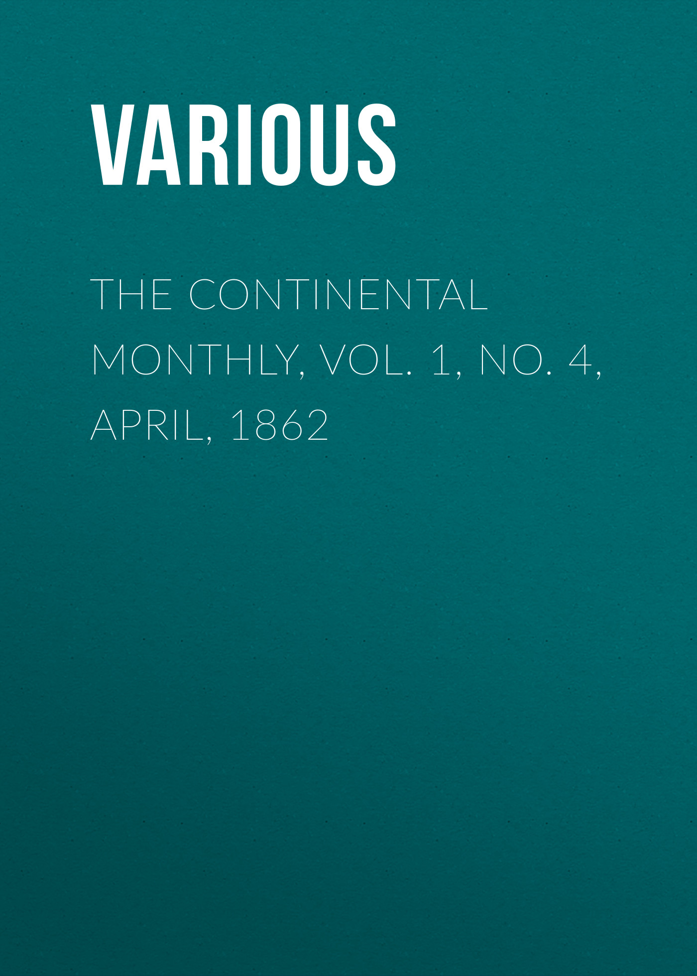 Обложка книги «The Continental Monthly, Vol. 1, No. 4, April, 1862»