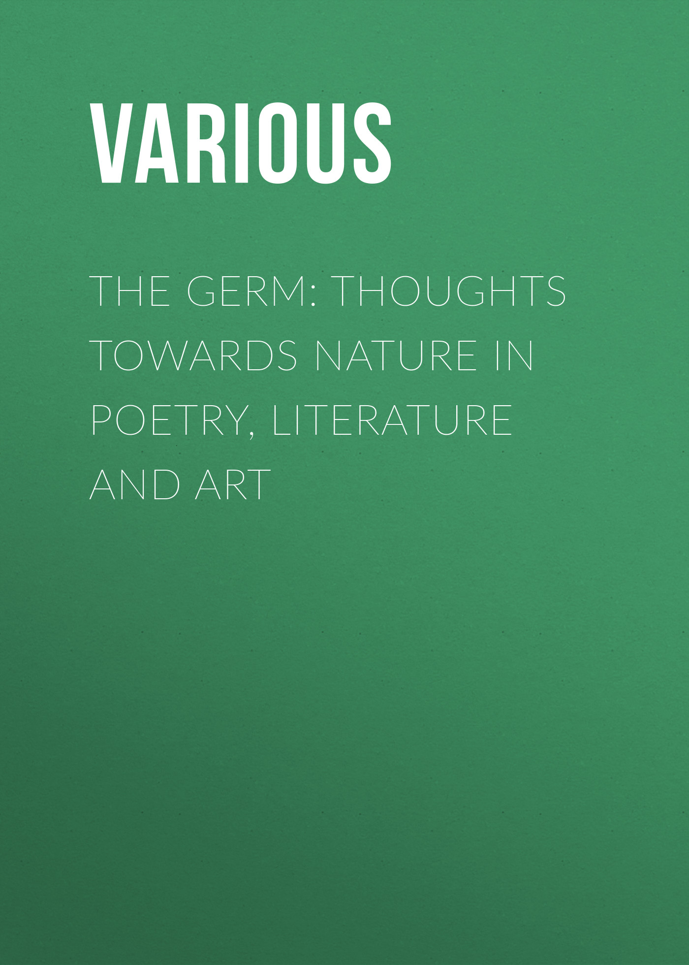 Обложка книги «The Germ: Thoughts towards Nature in Poetry, Literature and Art»