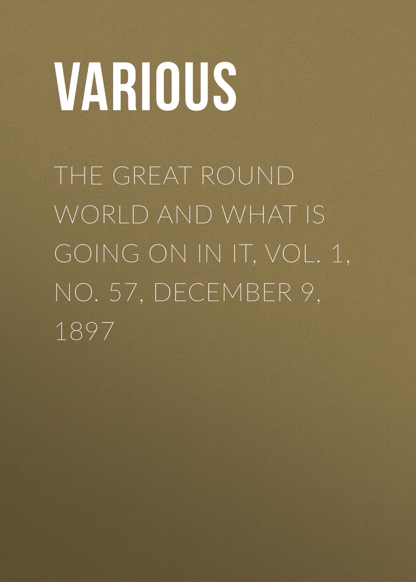 Обложка книги «The Great Round World and What Is Going On In It, Vol. 1, No. 57, December 9, 1897»