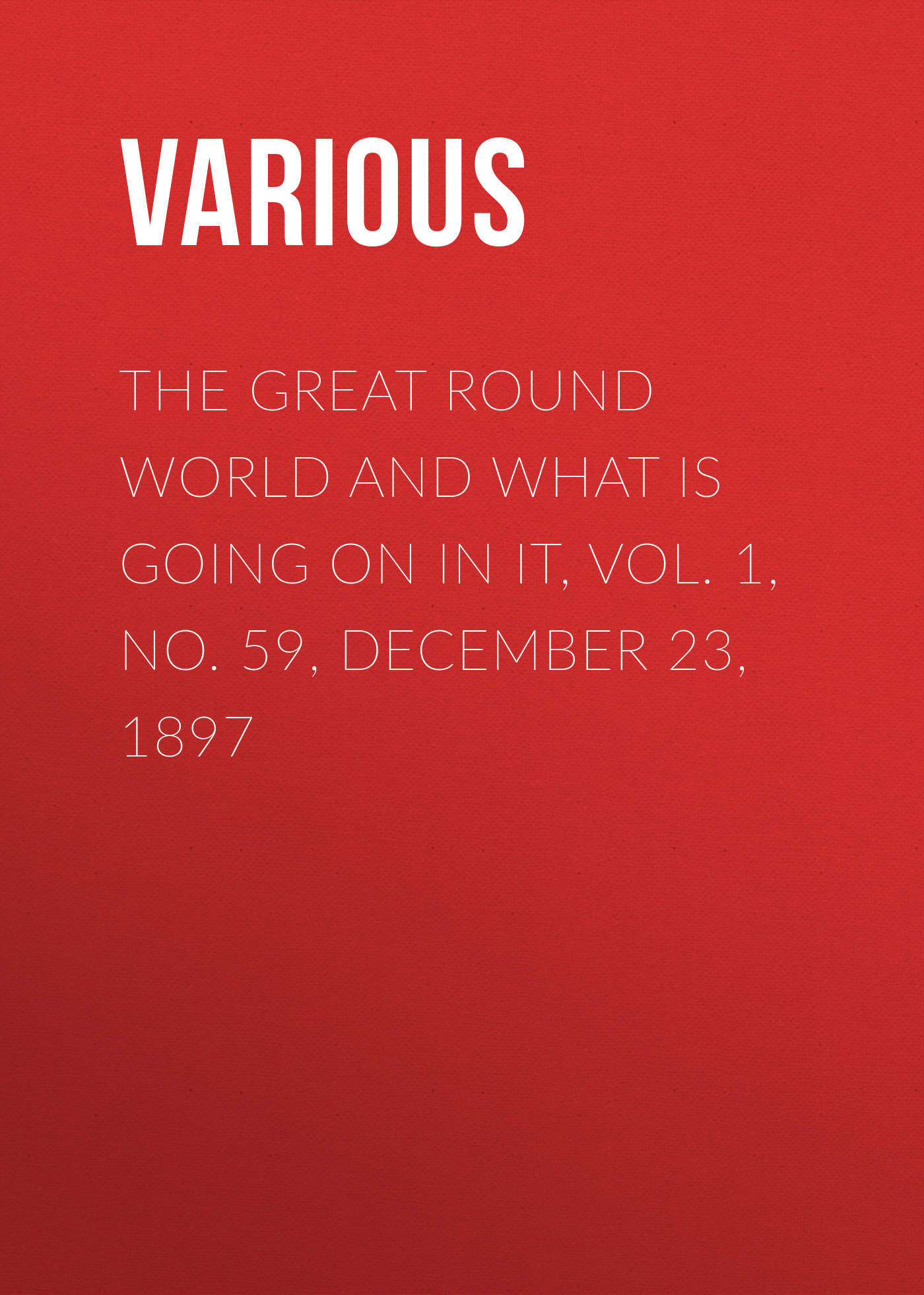 Обложка книги «The Great Round World and What Is Going On In It, Vol. 1, No. 59, December 23, 1897»