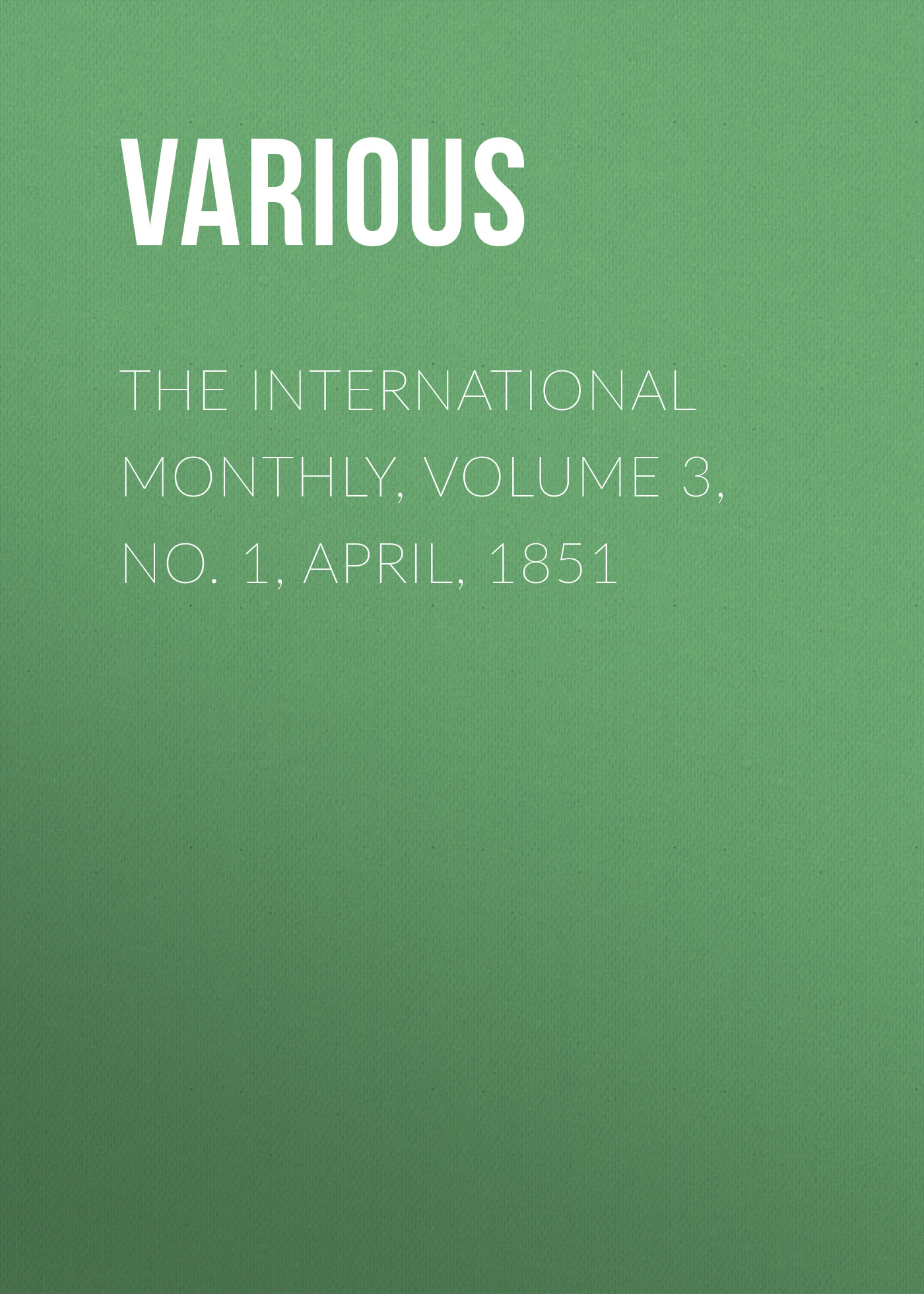Обложка книги «The International Monthly, Volume 3, No. 1, April, 1851»