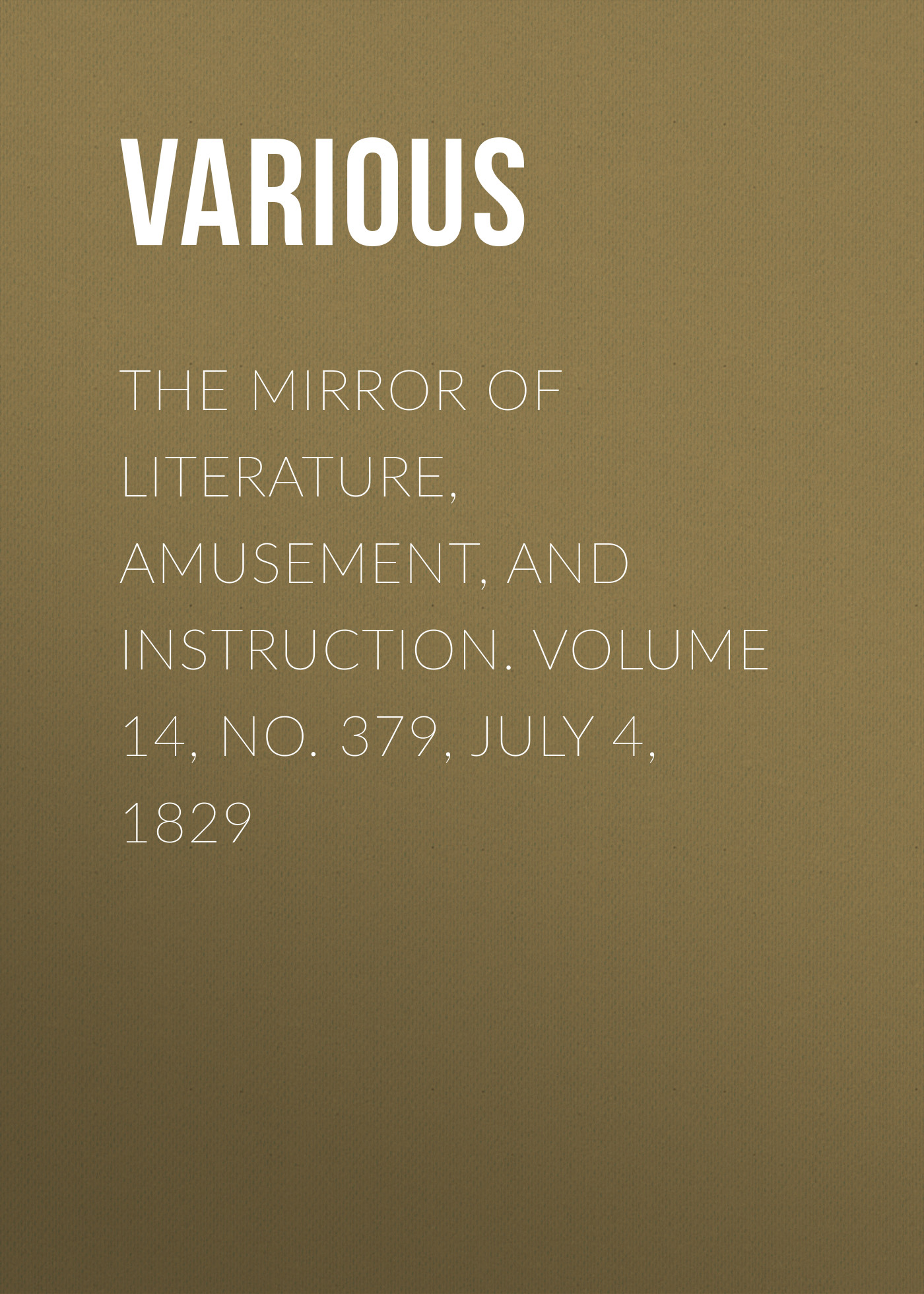 Обложка книги «The Mirror of Literature, Amusement, and Instruction. Volume 14, No. 379, July 4, 1829»
