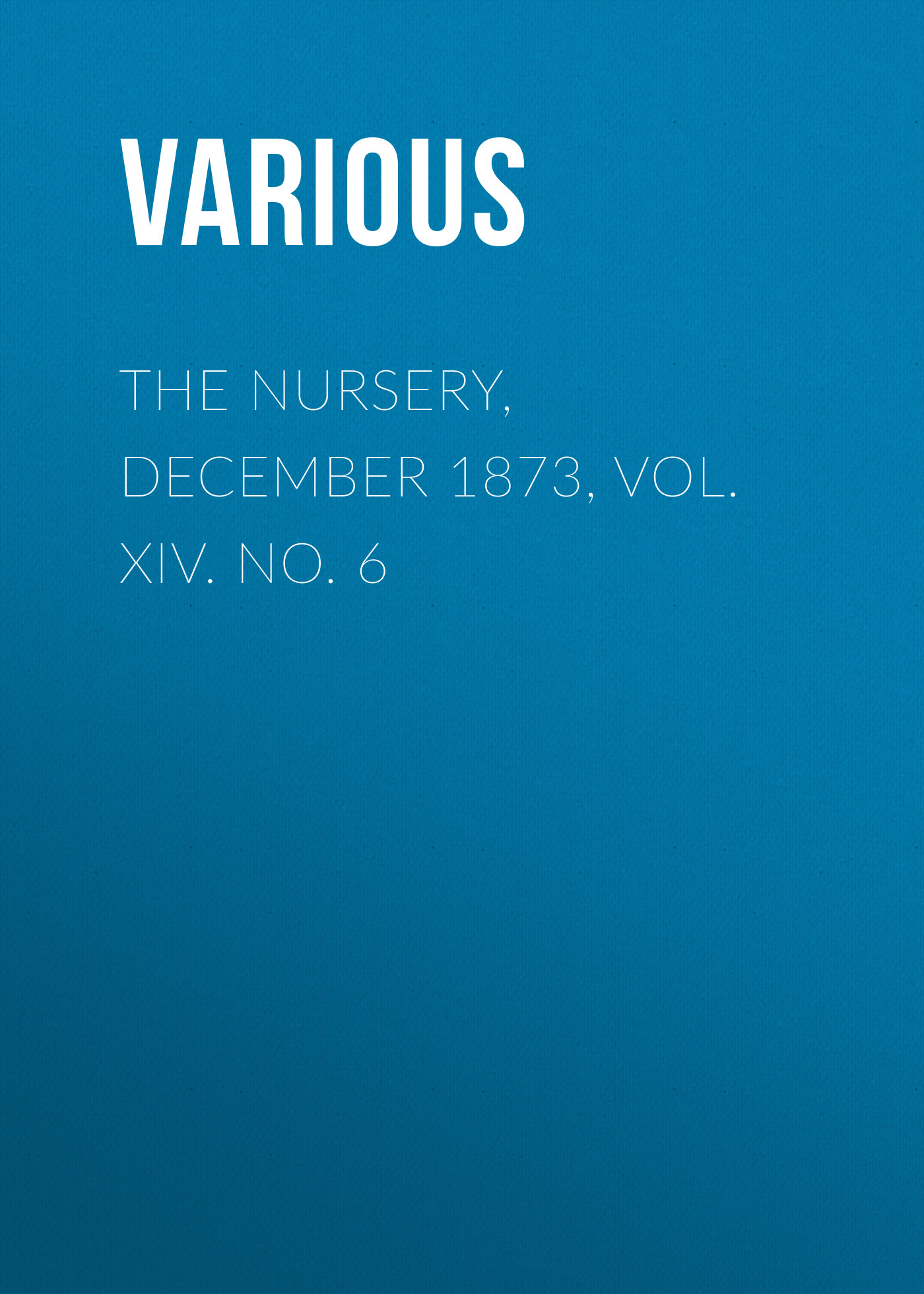 Обложка книги «The Nursery, December 1873, Vol. XIV. No. 6»