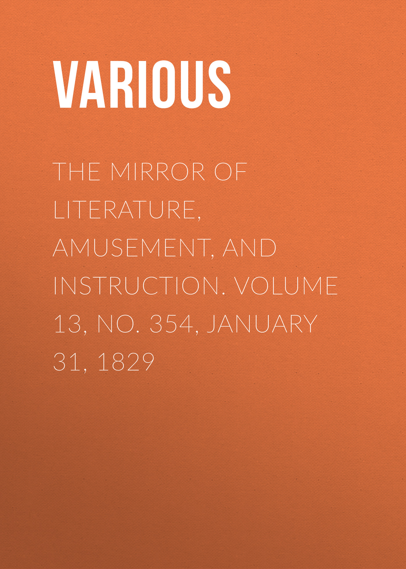 Обложка книги «The Mirror of Literature, Amusement, and Instruction. Volume 13, No. 354, January 31, 1829»