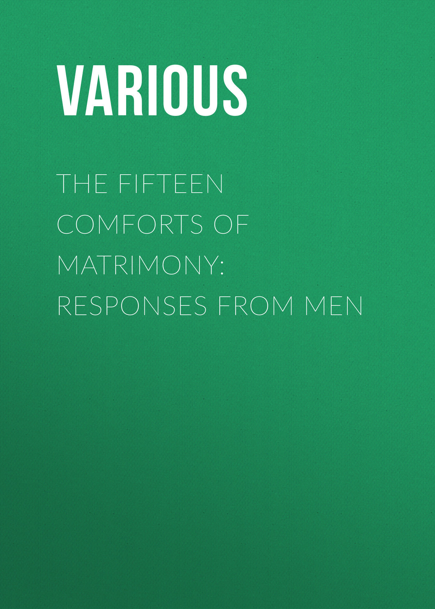 Обложка книги «The Fifteen Comforts of Matrimony: Responses from Men»