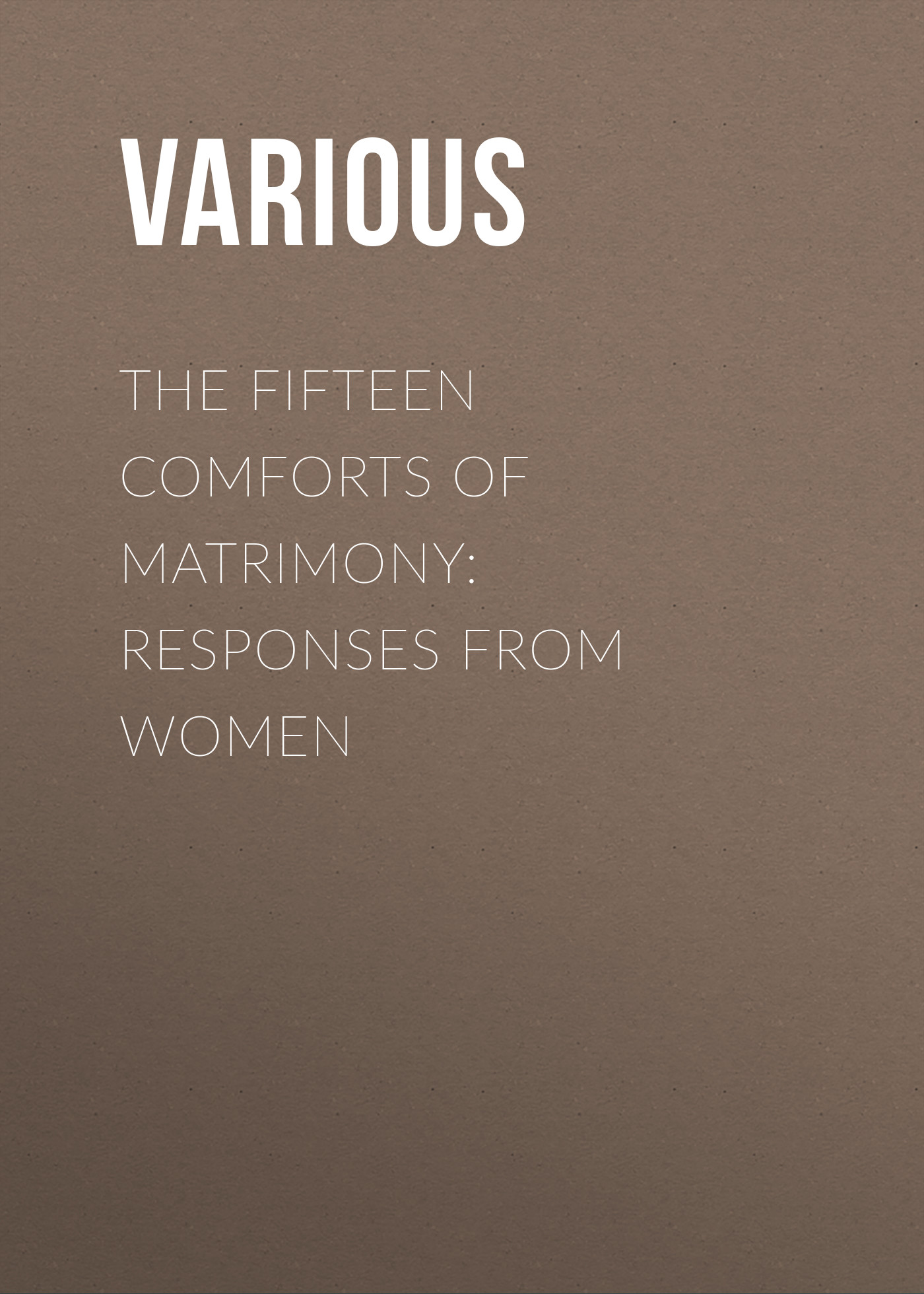 Обложка книги «The Fifteen Comforts of Matrimony: Responses From Women»