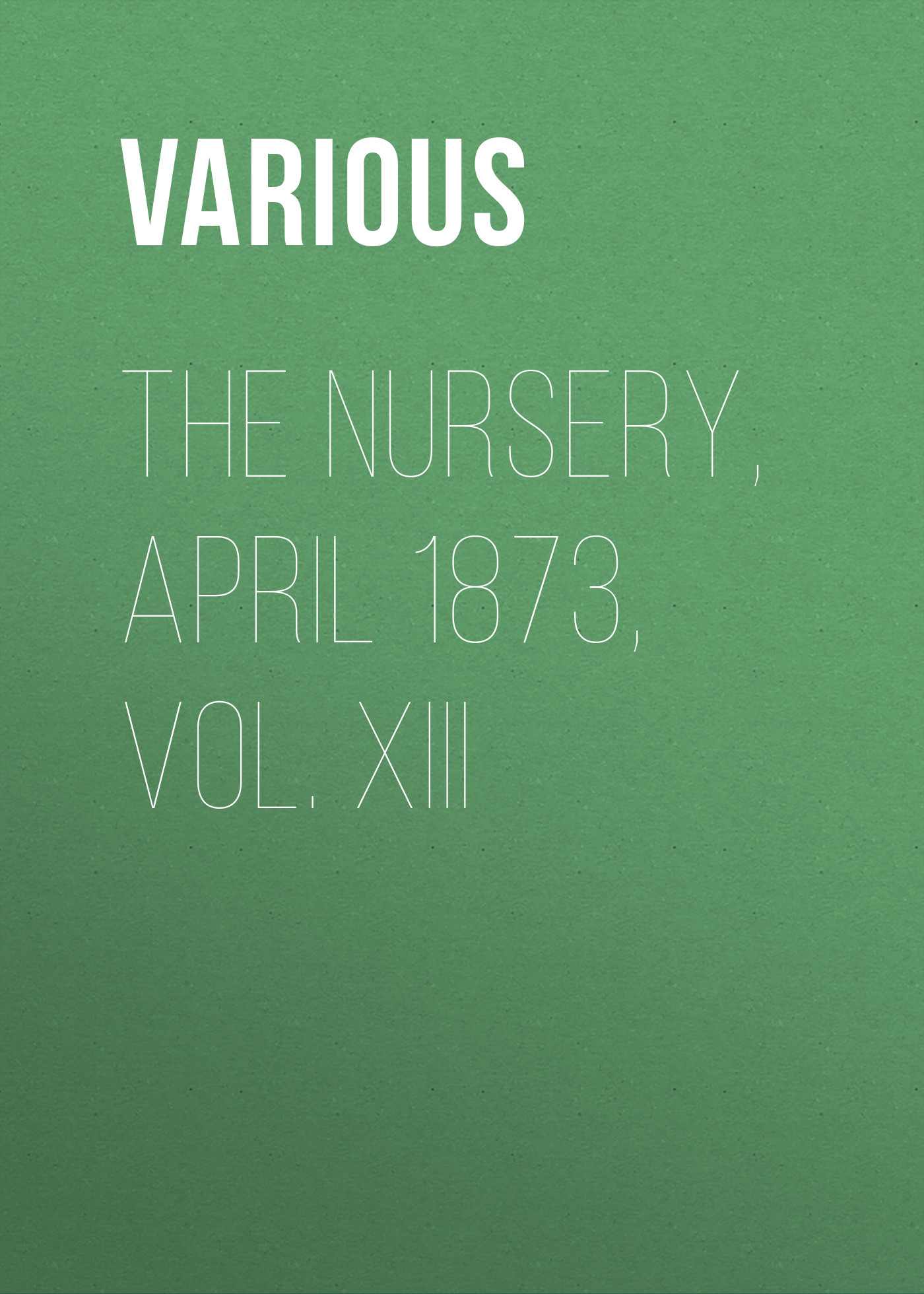 Обложка книги «The Nursery, April 1873, Vol. XIII»