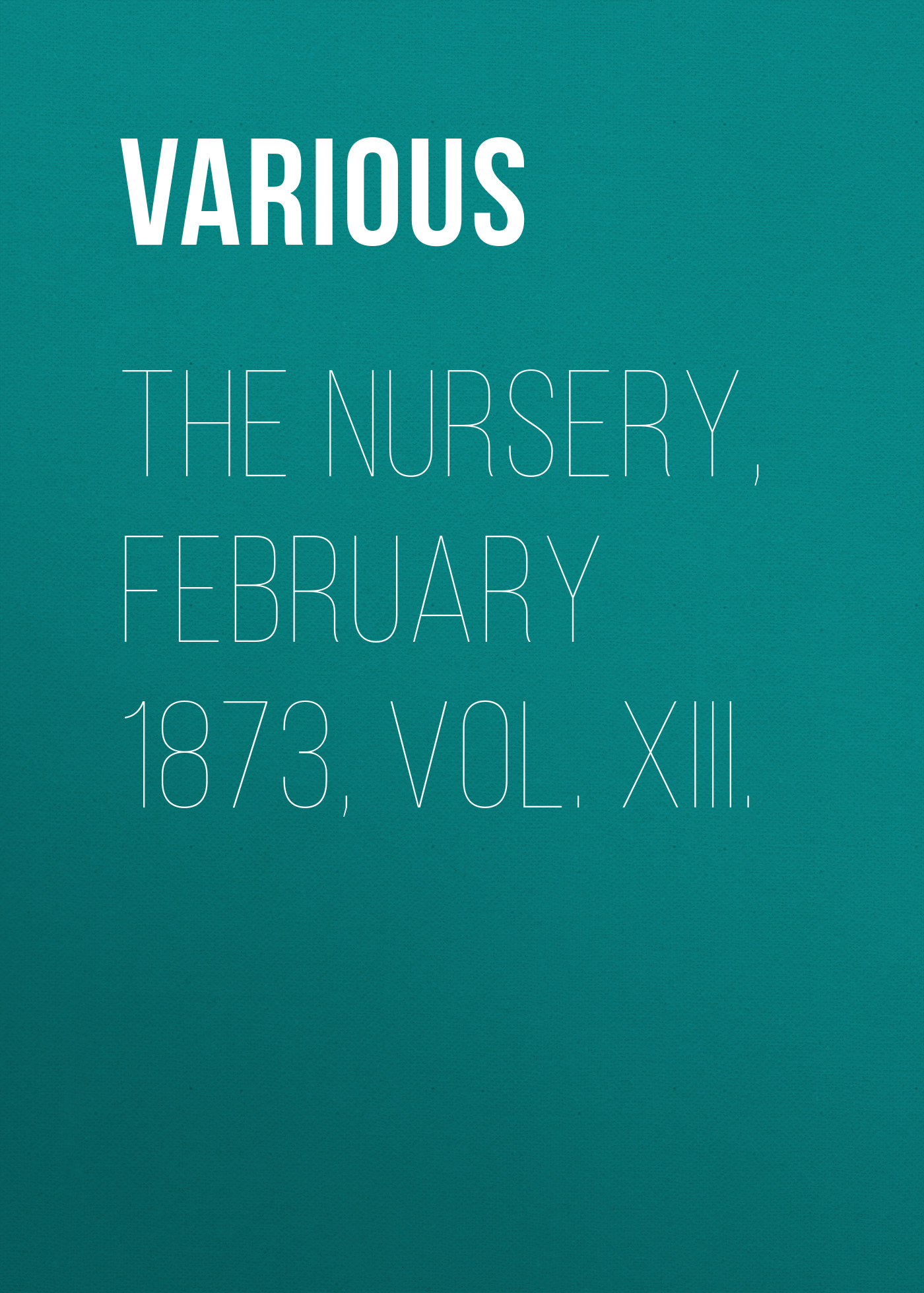 Обложка книги «The Nursery, February 1873, Vol. XIII.»