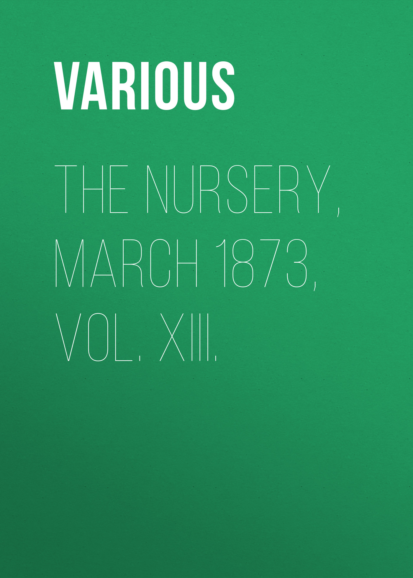 Обложка книги «The Nursery, March 1873, Vol. XIII.»