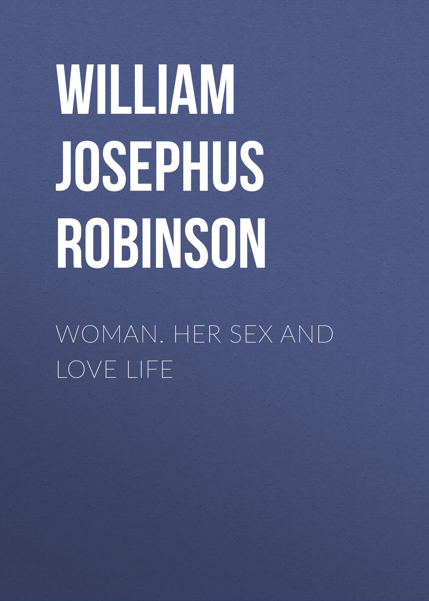 Обложка книги «Woman. Her Sex and Love Life»