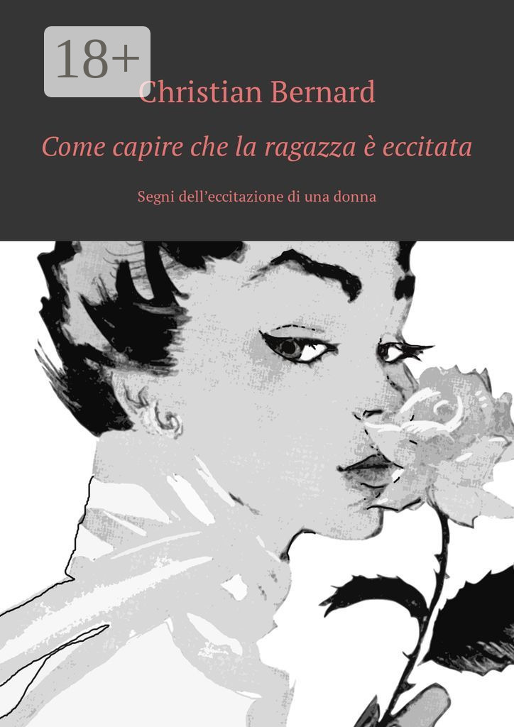 Обложка книги «Come capire che la ragazza è eccitata. Segni dell’eccitazione di una donna»