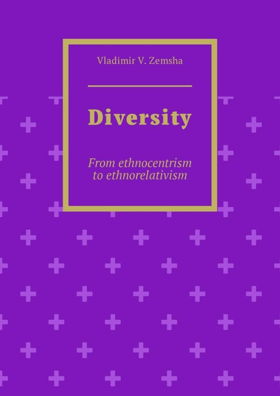 Обложка книги «Diversity. From ethnocentrism to ethnorelativism»