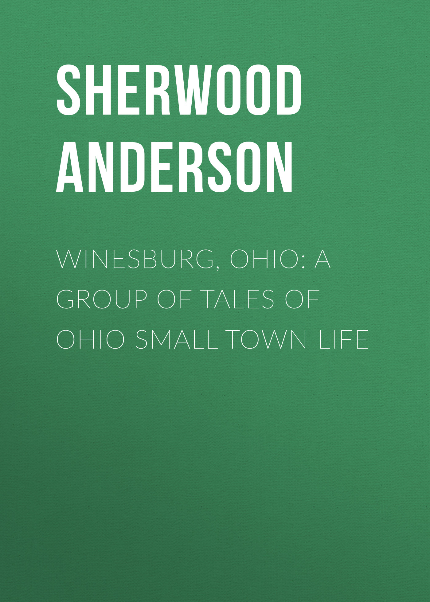 Обложка книги «Winesburg, Ohio: A Group of Tales of Ohio Small Town Life»