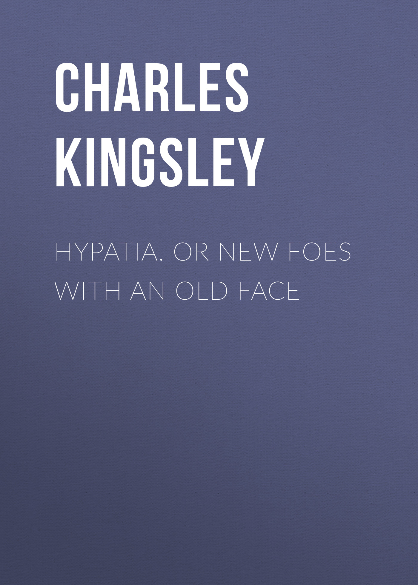 Обложка книги «Hypatia. or New Foes with an Old Face»