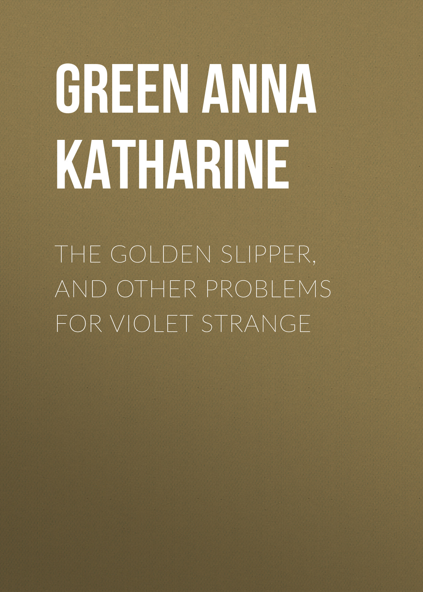 Обложка книги «The Golden Slipper, and Other Problems for Violet Strange»