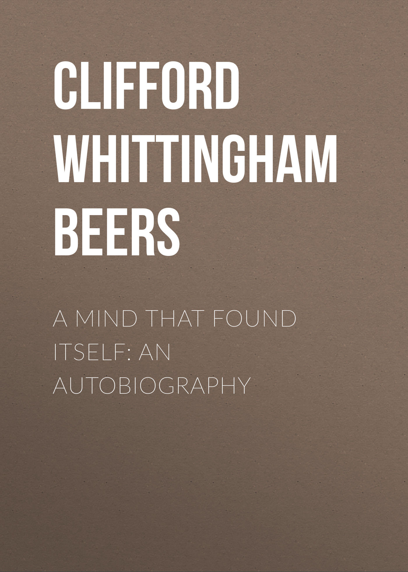 Обложка книги «A Mind That Found Itself: An Autobiography»