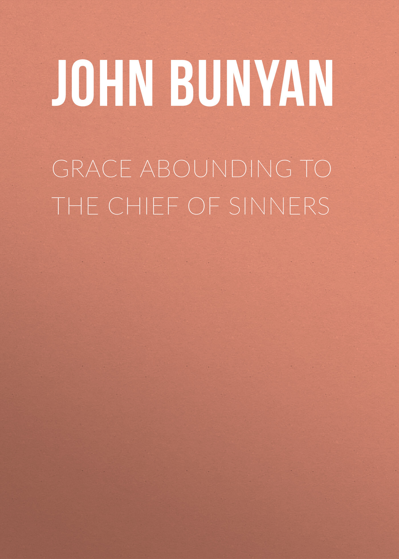 Обложка книги «Grace Abounding to the Chief of Sinners»