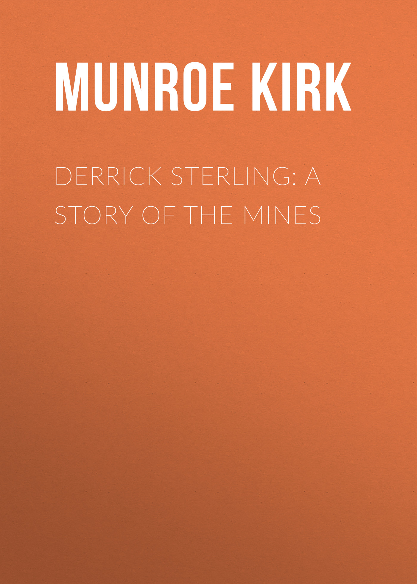 Обложка книги «Derrick Sterling: A Story of the Mines»