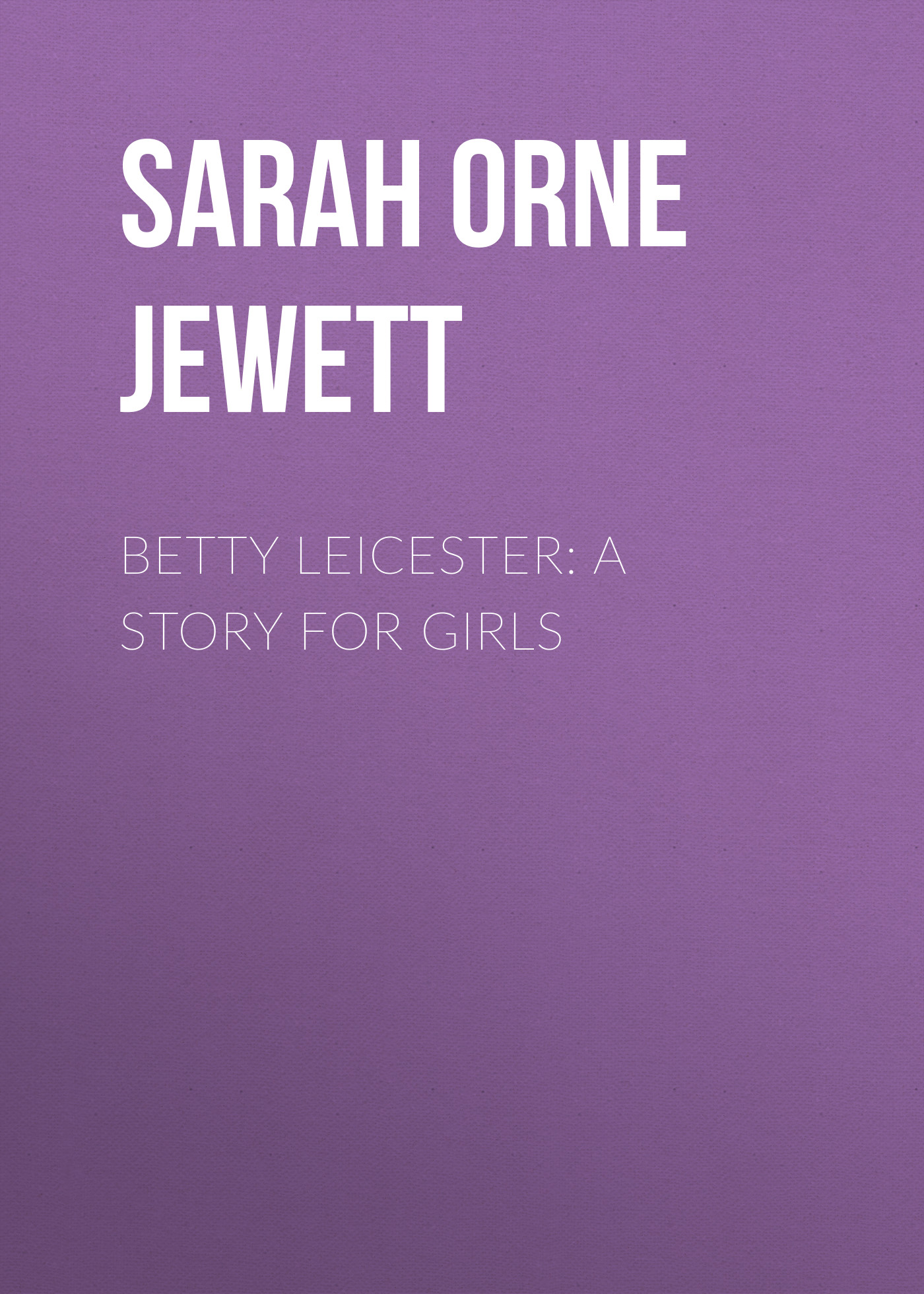 Обложка книги «Betty Leicester: A Story For Girls»
