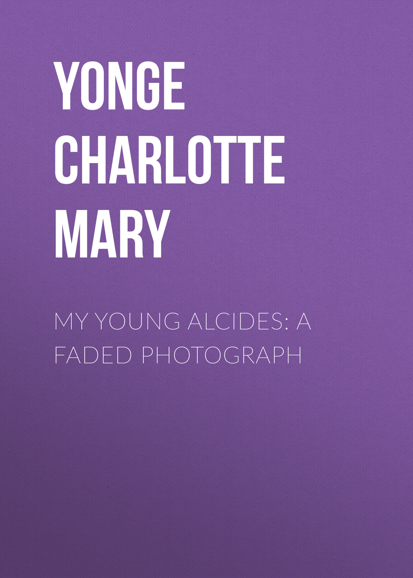 Обложка книги «My Young Alcides: A Faded Photograph»