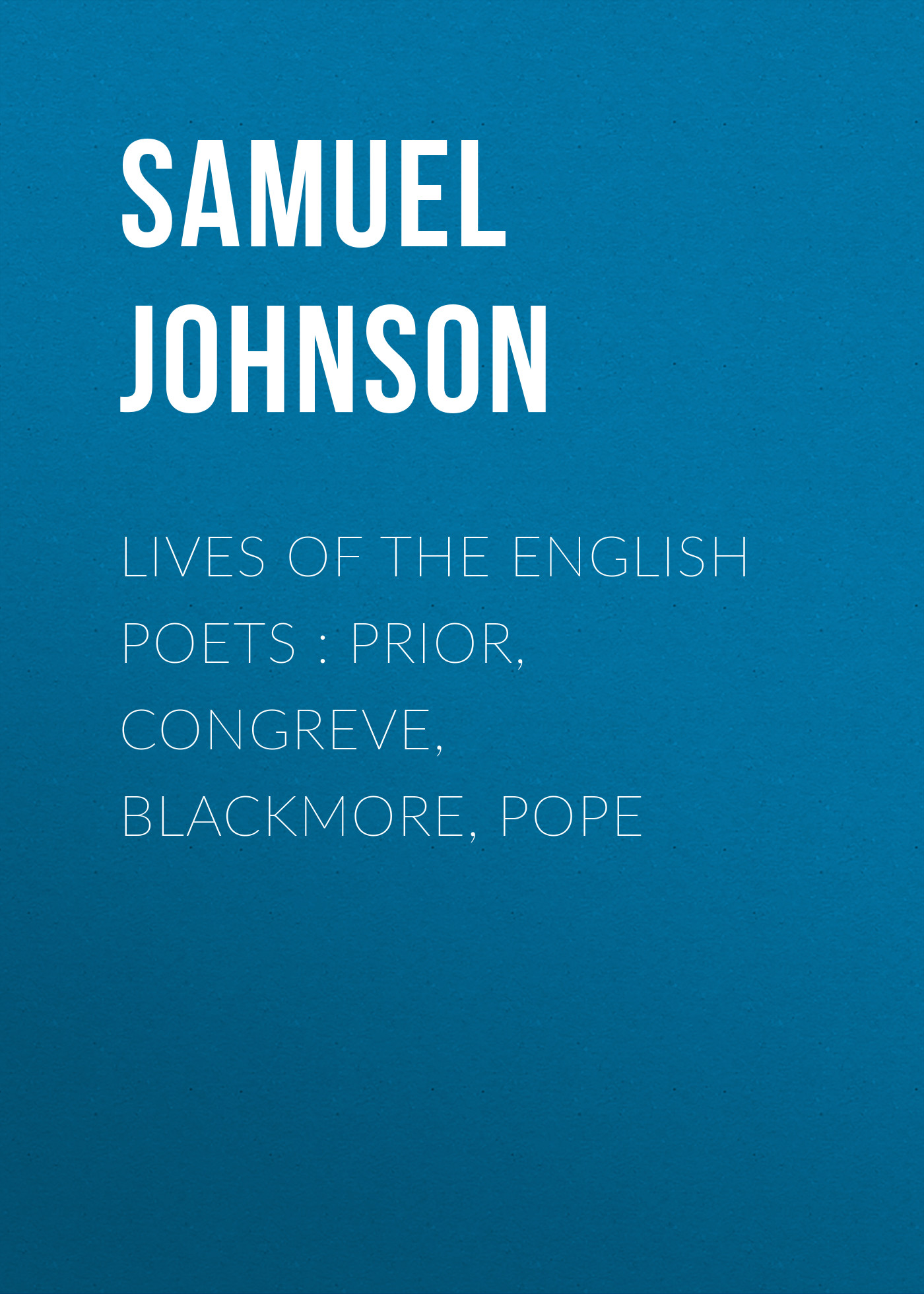 Обложка книги «Lives of the English Poets : Prior, Congreve, Blackmore, Pope»
