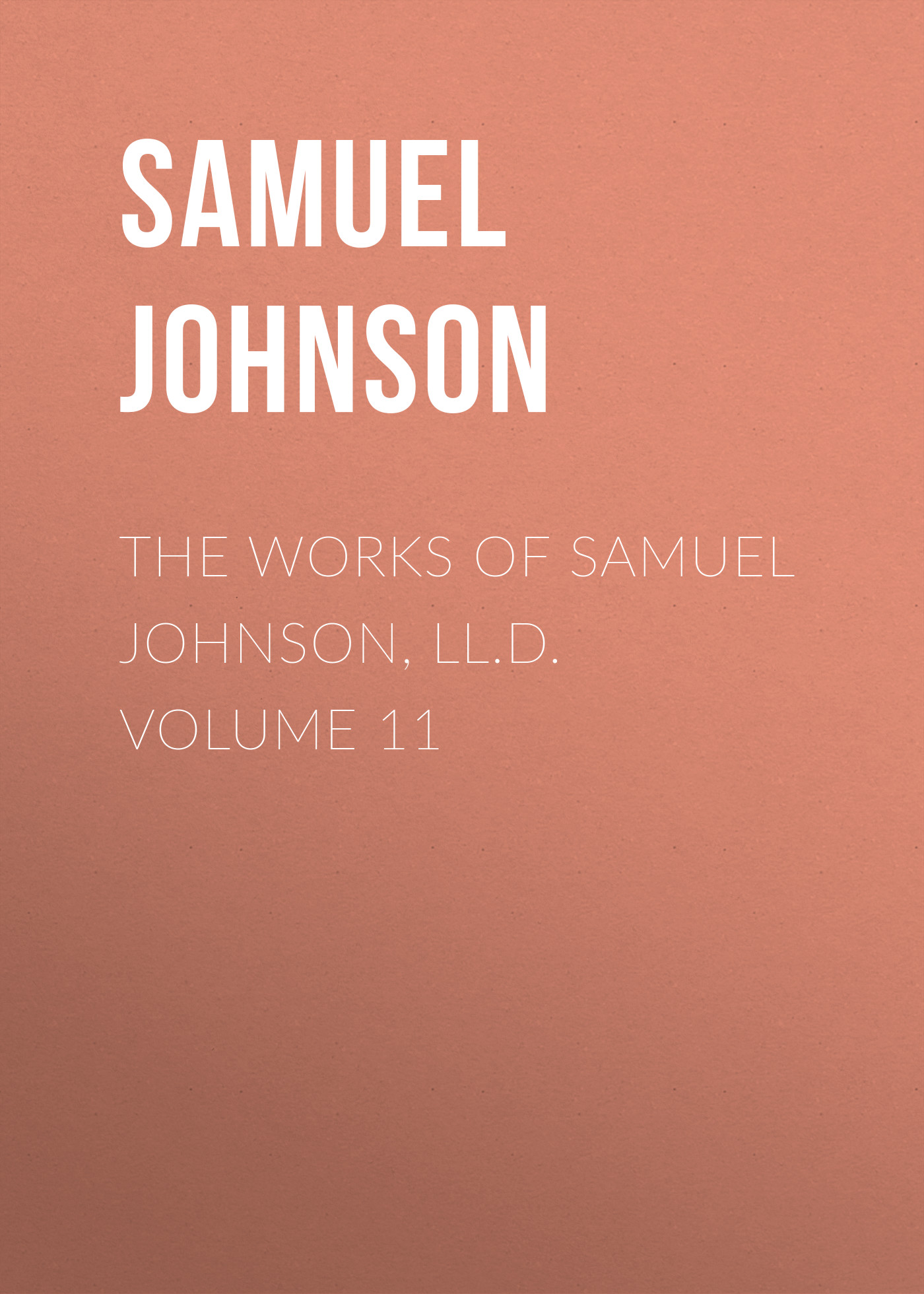 Обложка книги «The Works of Samuel Johnson, LL.D. Volume 11»