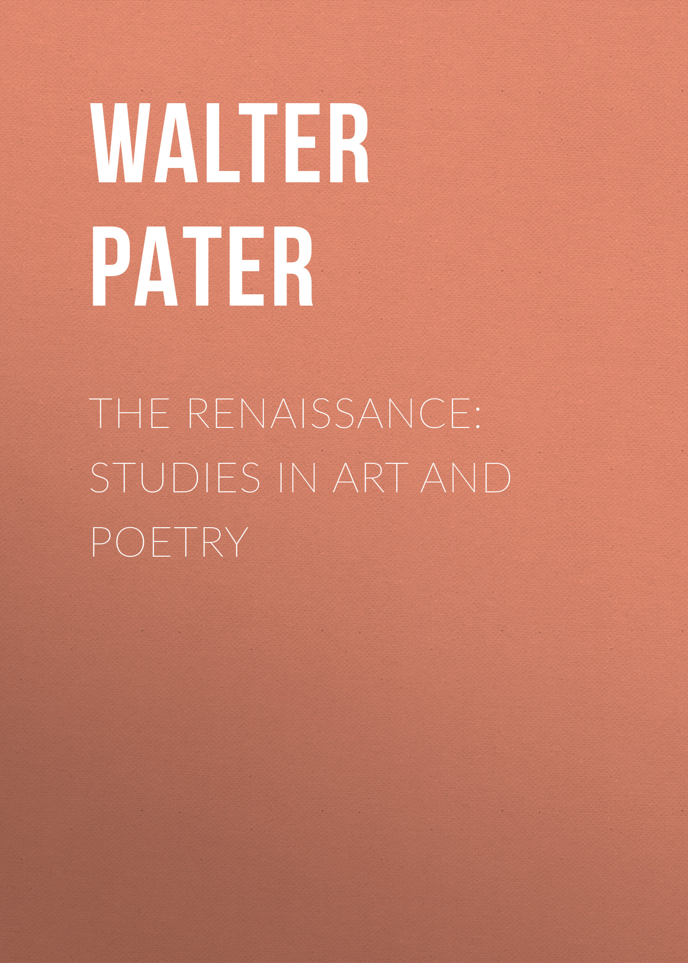 Обложка книги «The Renaissance: Studies in Art and Poetry»