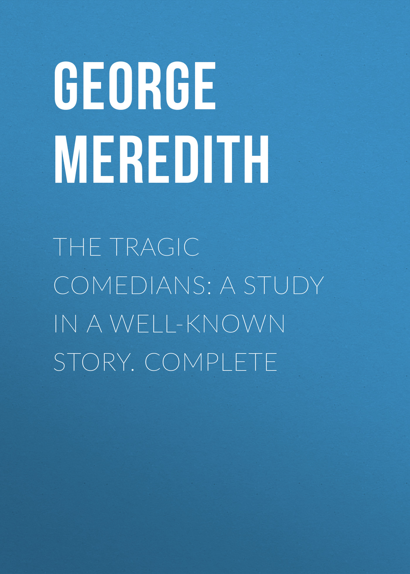 Обложка книги «The Tragic Comedians: A Study in a Well-known Story. Complete»