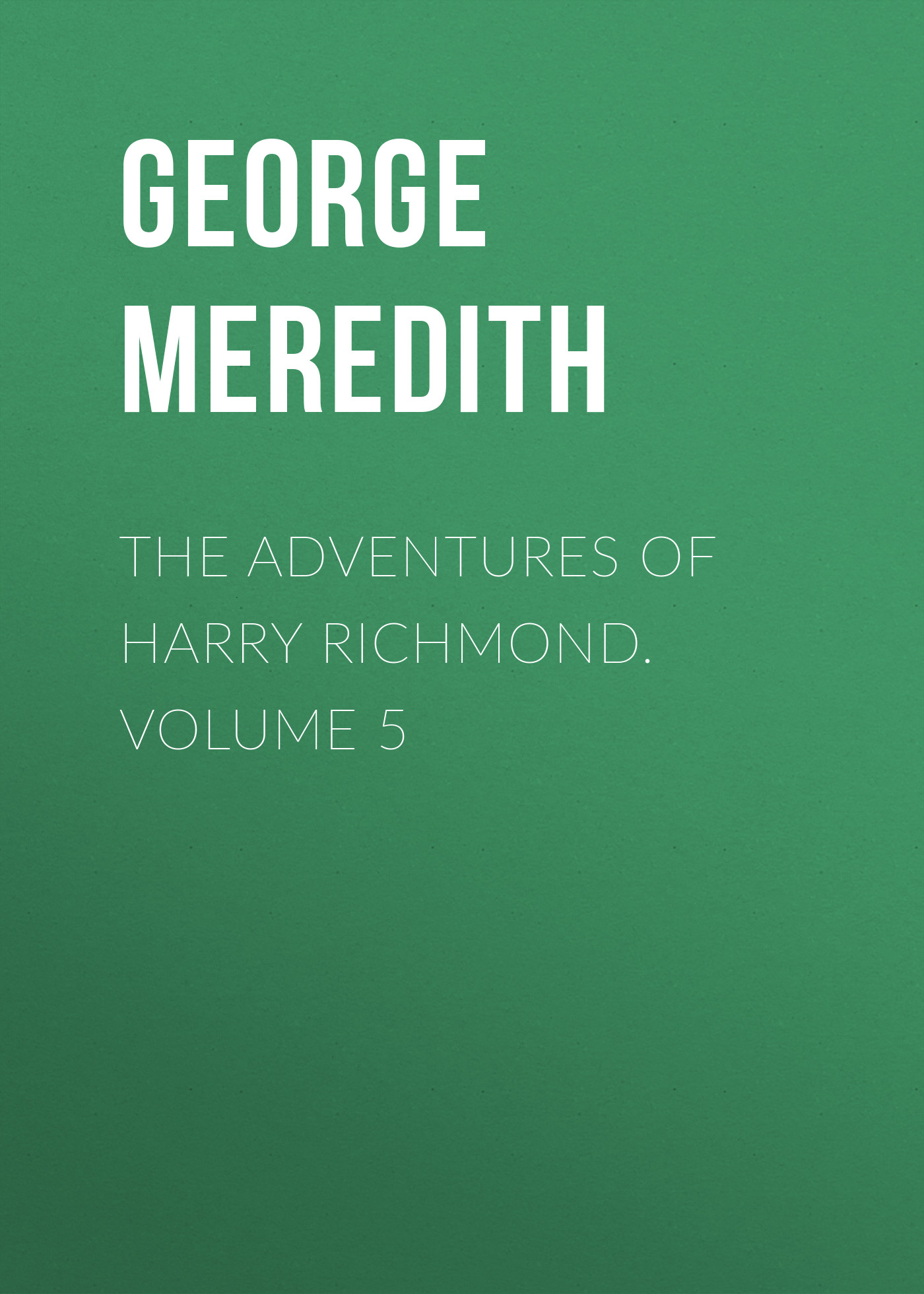 Обложка книги «The Adventures of Harry Richmond. Volume 5»