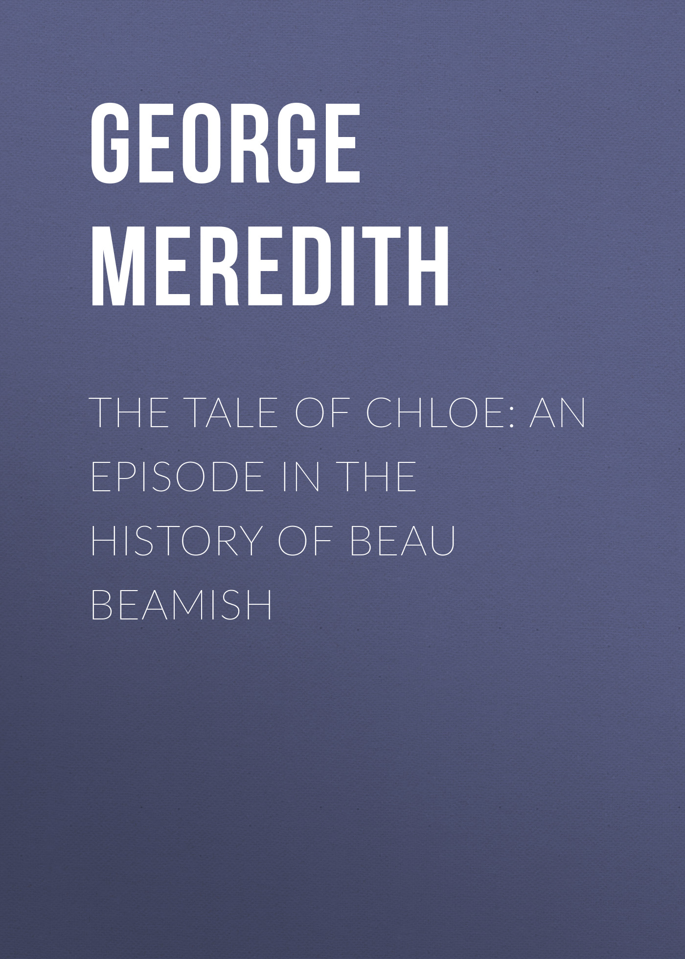 Обложка книги «The Tale of Chloe: An Episode in the History of Beau Beamish»
