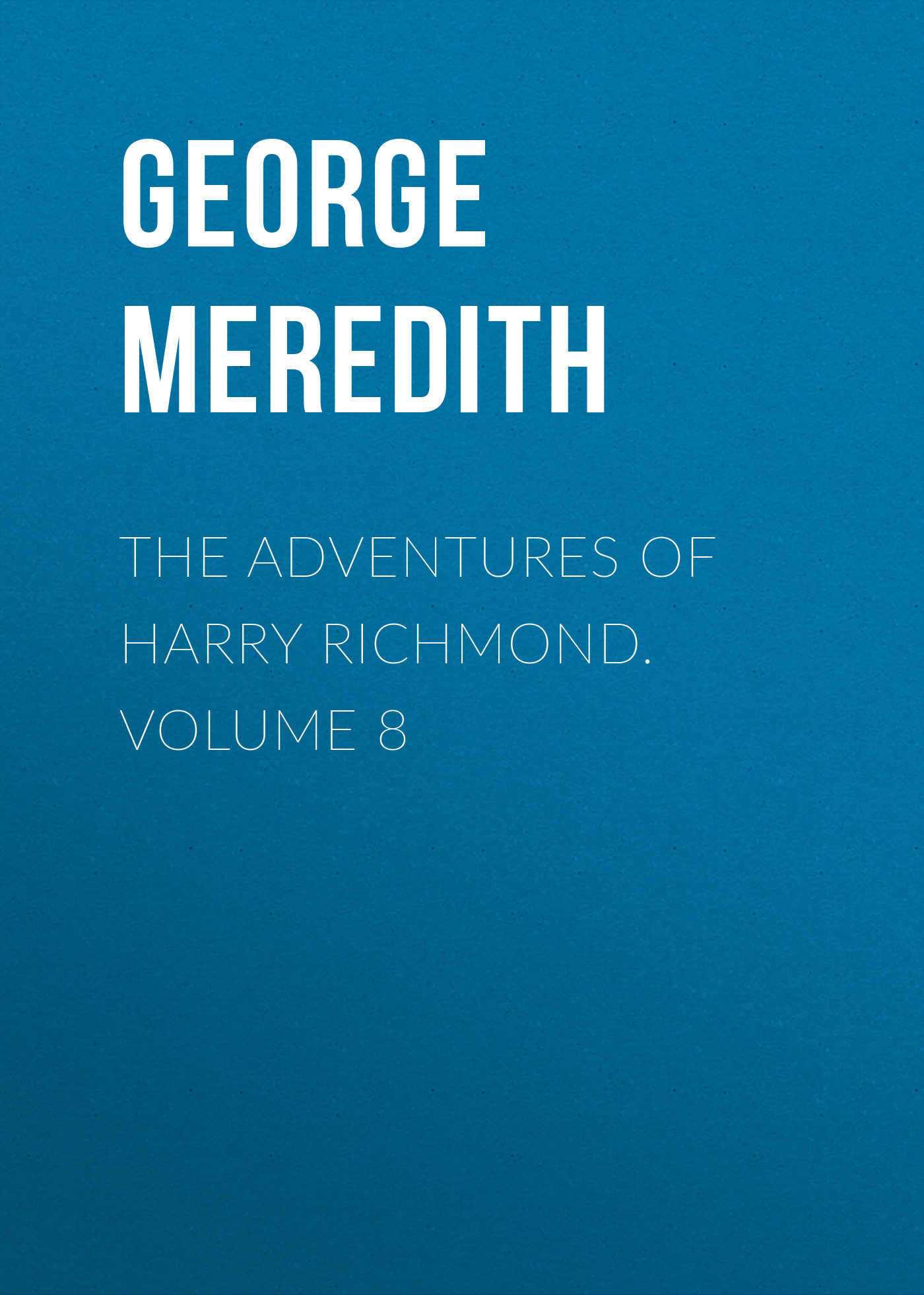 Обложка книги «The Adventures of Harry Richmond. Volume 8»