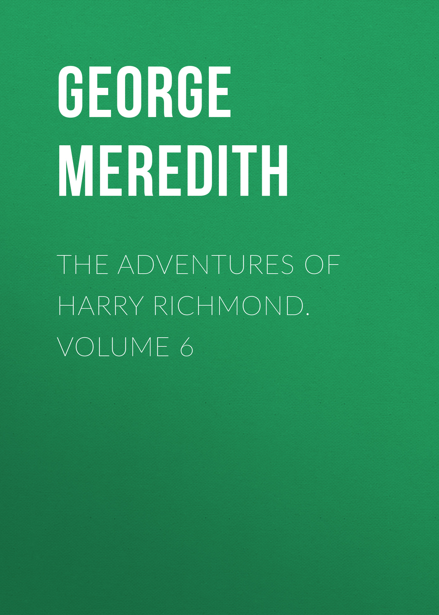 Обложка книги «The Adventures of Harry Richmond. Volume 6»