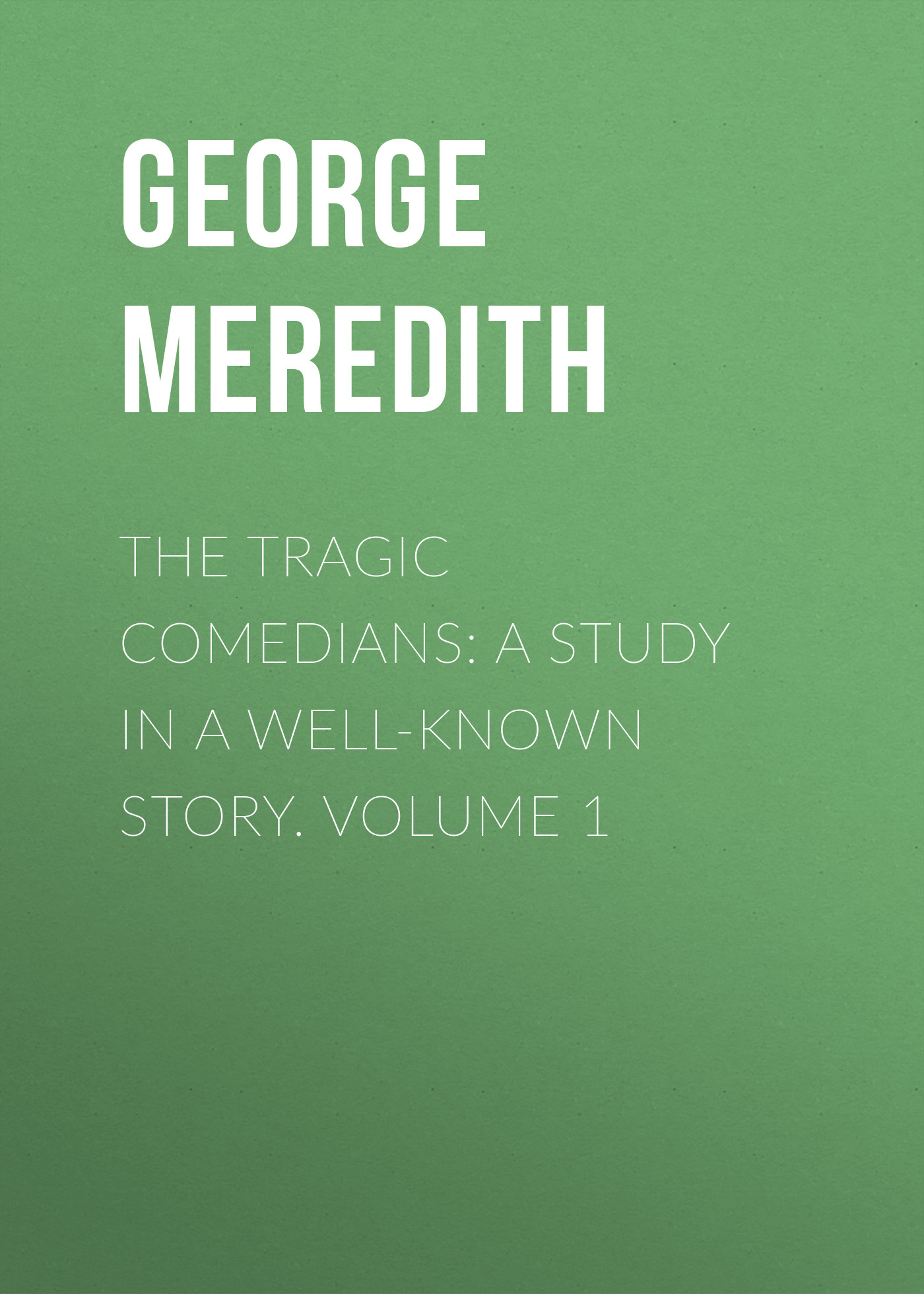 Обложка книги «The Tragic Comedians: A Study in a Well-known Story. Volume 1»