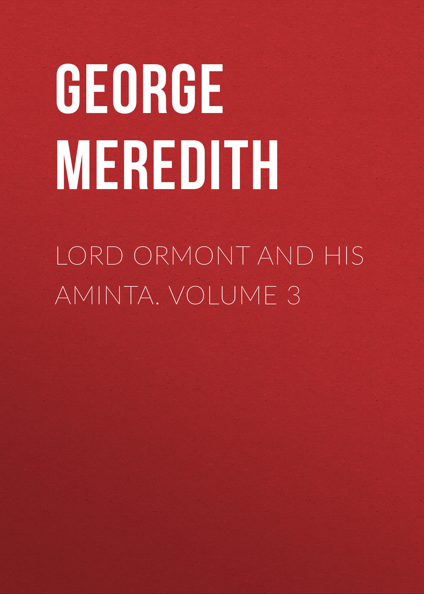 Обложка книги «Lord Ormont and His Aminta. Volume 3»