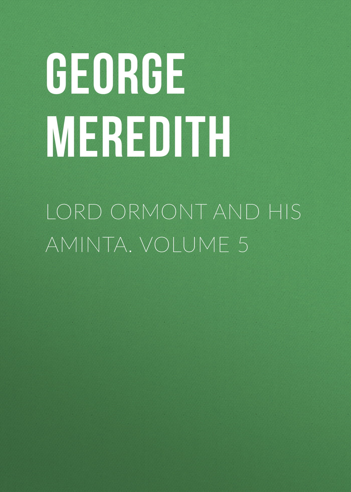 Обложка книги «Lord Ormont and His Aminta. Volume 5»