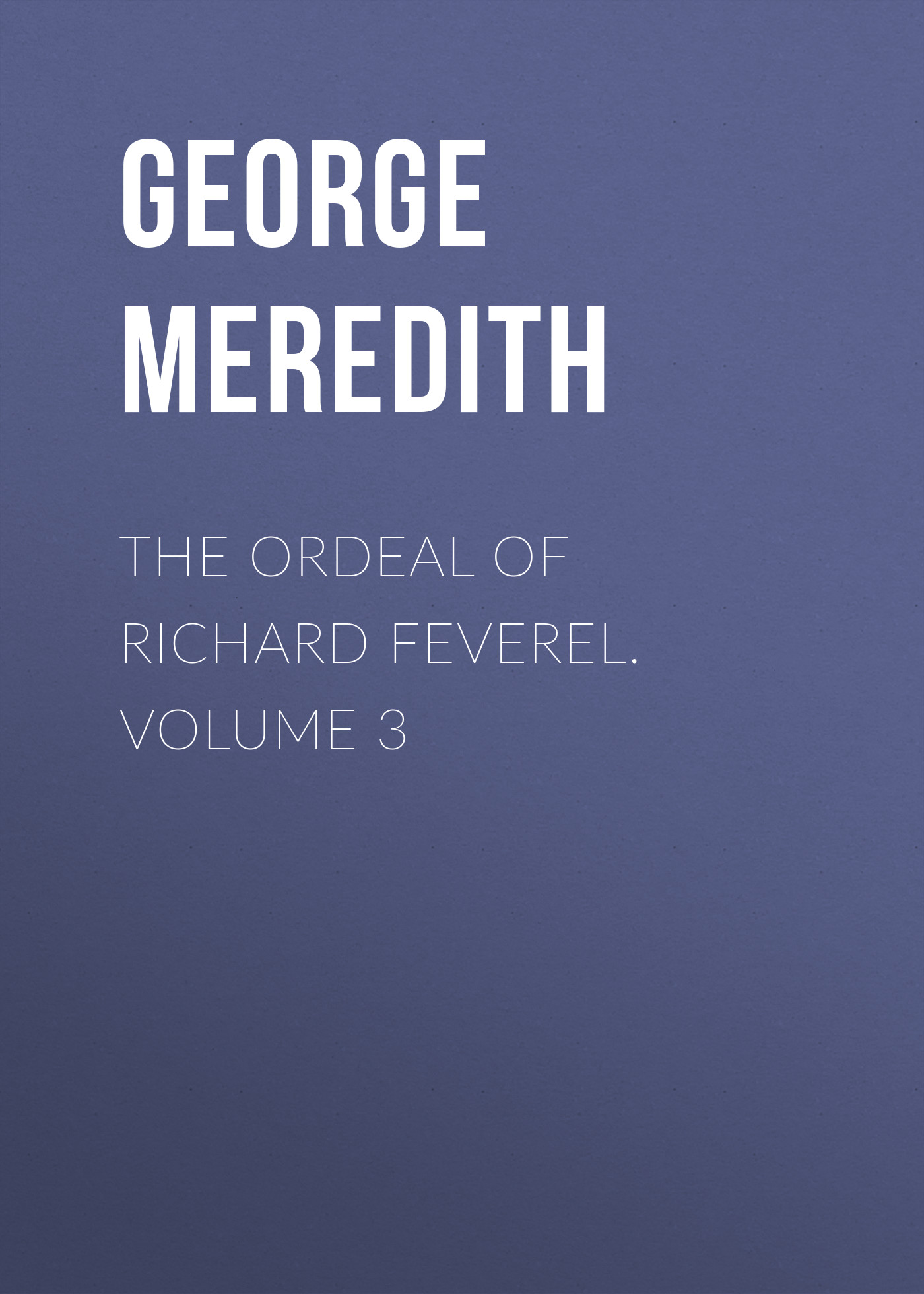 Обложка книги «The Ordeal of Richard Feverel. Volume 3»