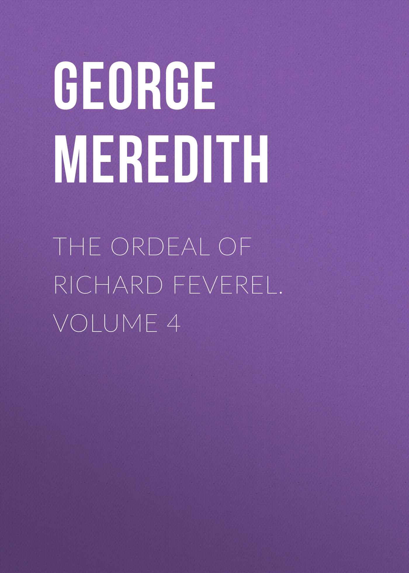 Обложка книги «The Ordeal of Richard Feverel. Volume 4»