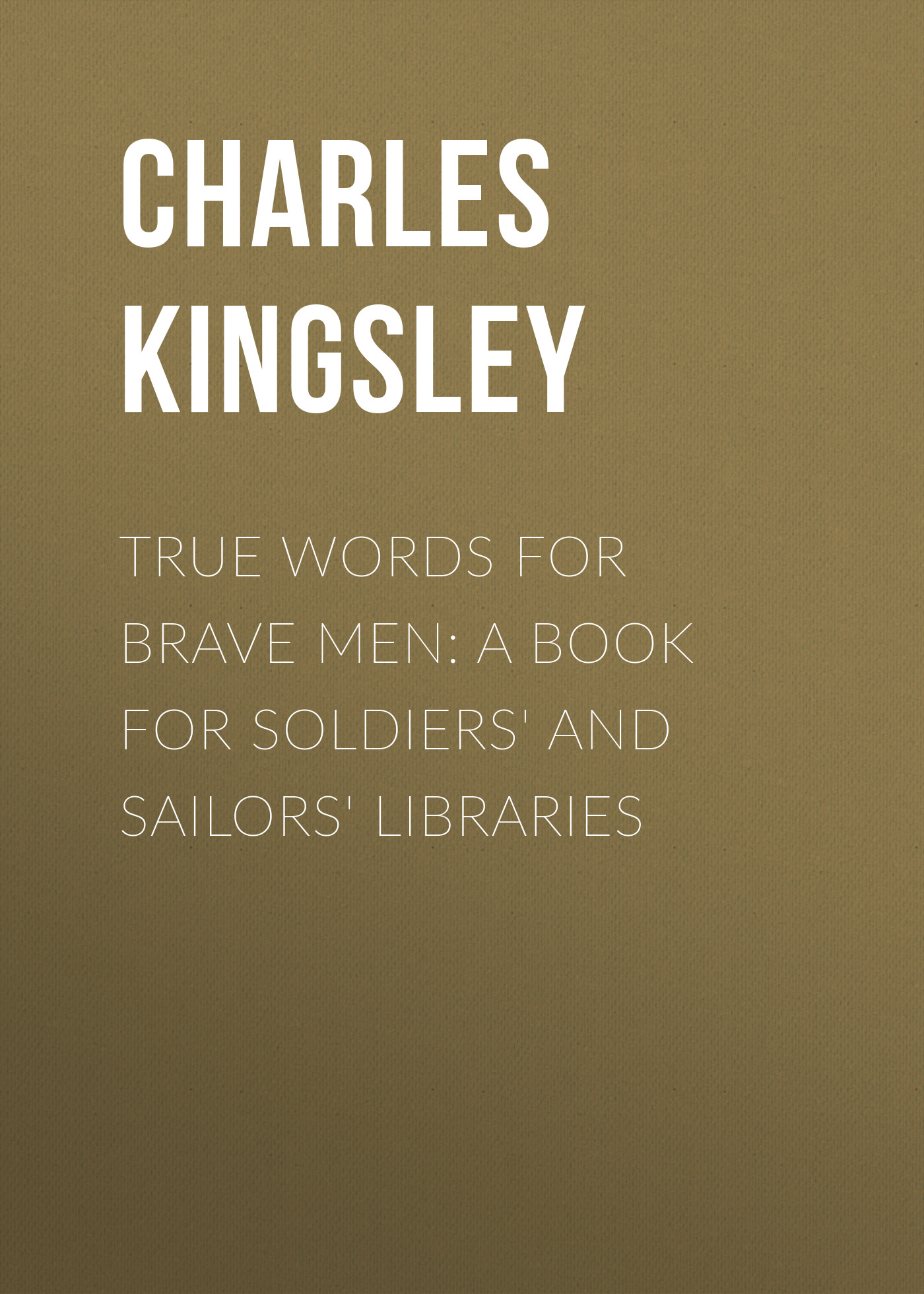 Обложка книги «True Words for Brave Men: A Book for Soldiers' and Sailors' Libraries»