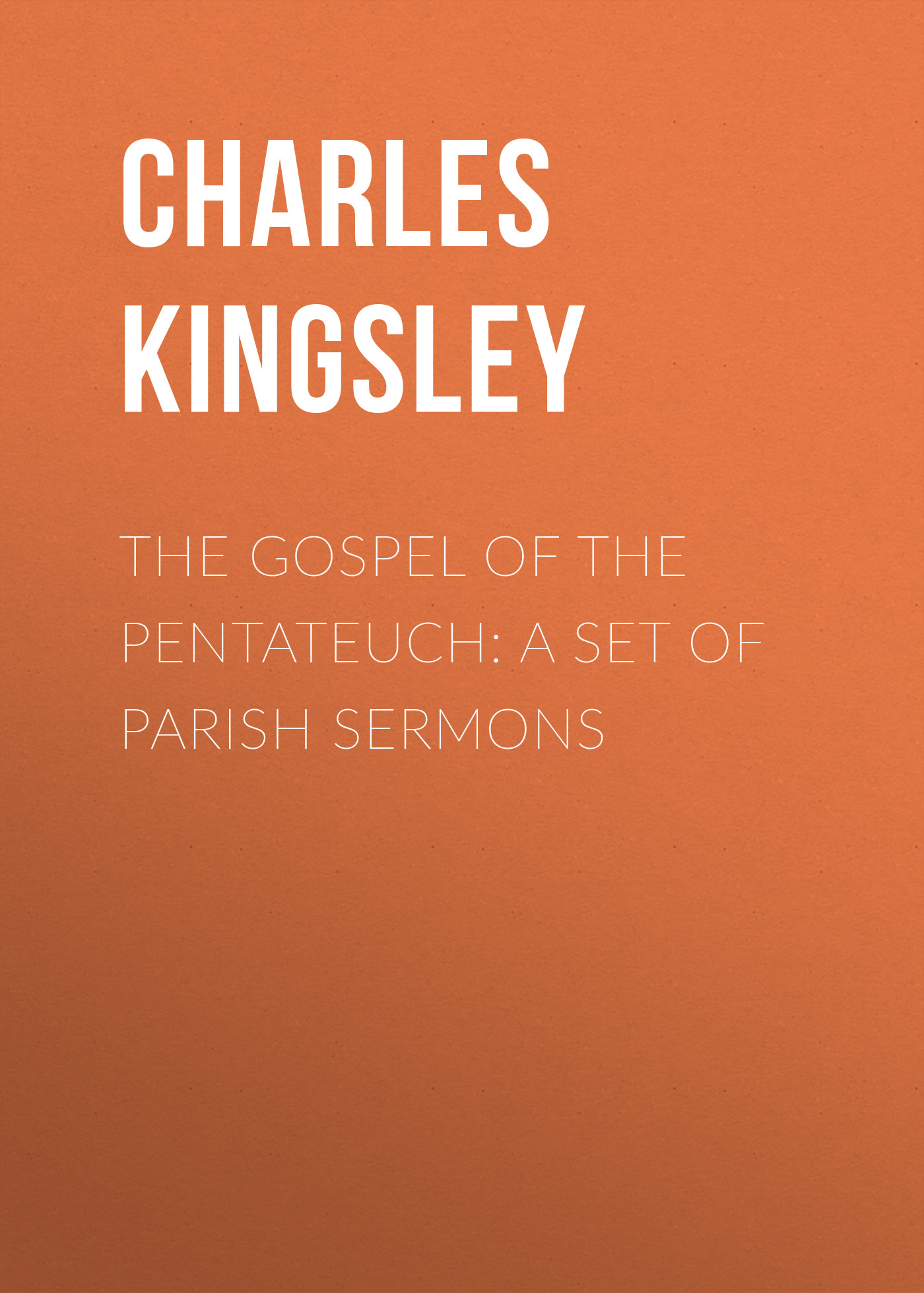 Обложка книги «The Gospel of the Pentateuch: A Set of Parish Sermons»