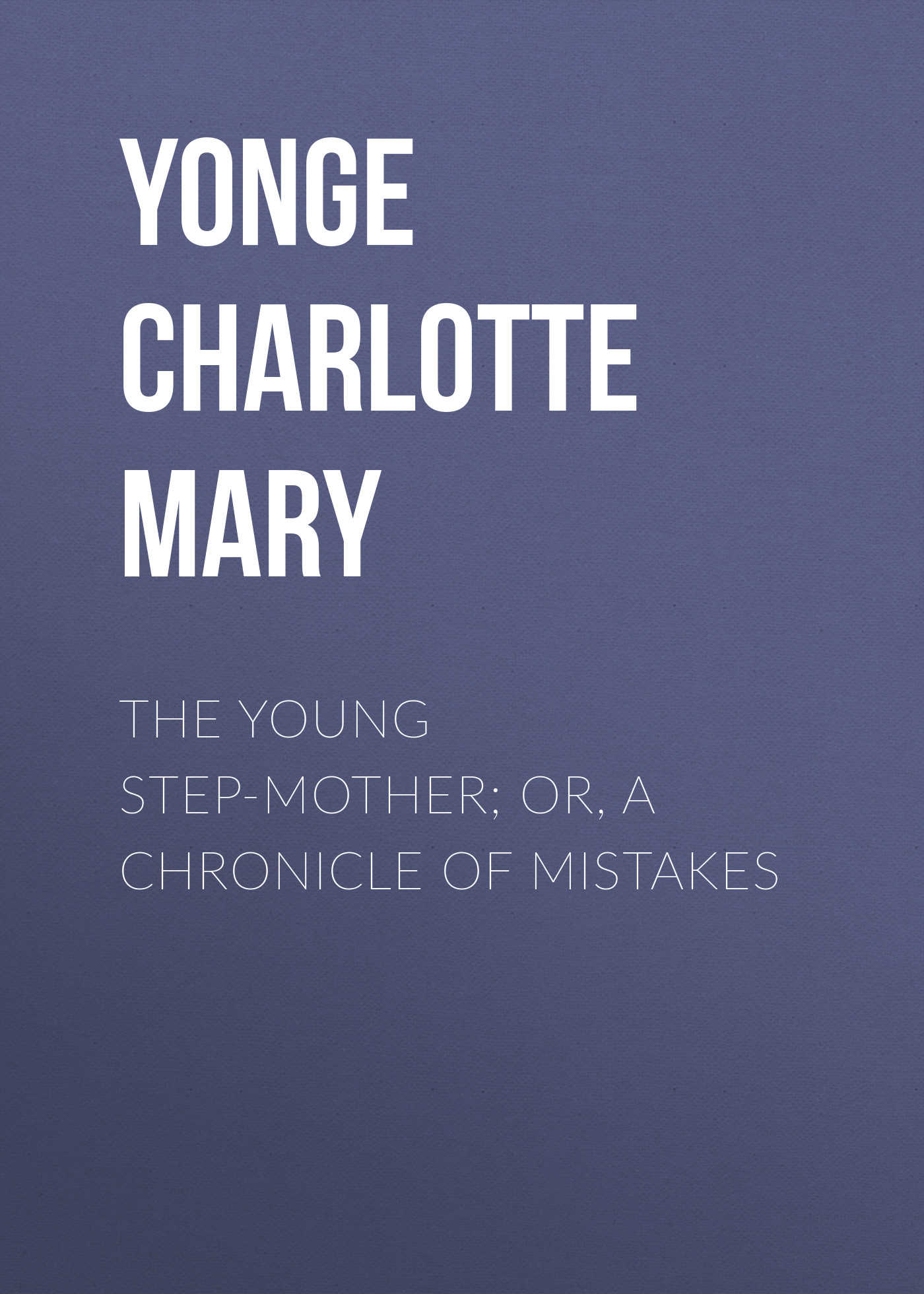 Обложка книги «The Young Step-Mother; Or, A Chronicle of Mistakes»