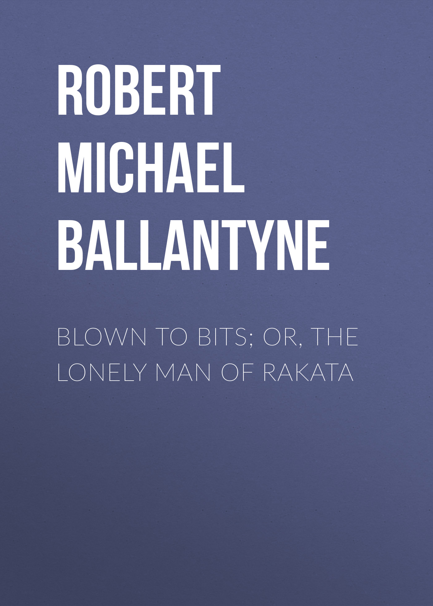 Обложка книги «Blown to Bits; or, The Lonely Man of Rakata»
