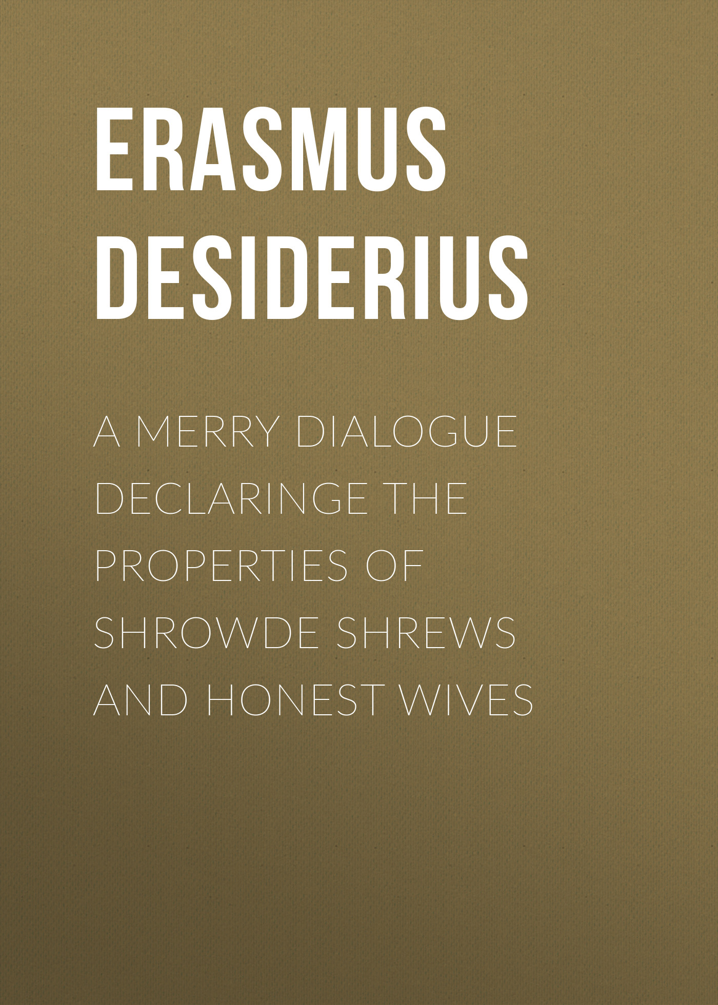 Обложка книги «A Merry Dialogue Declaringe the Properties of Shrowde Shrews and Honest Wives»