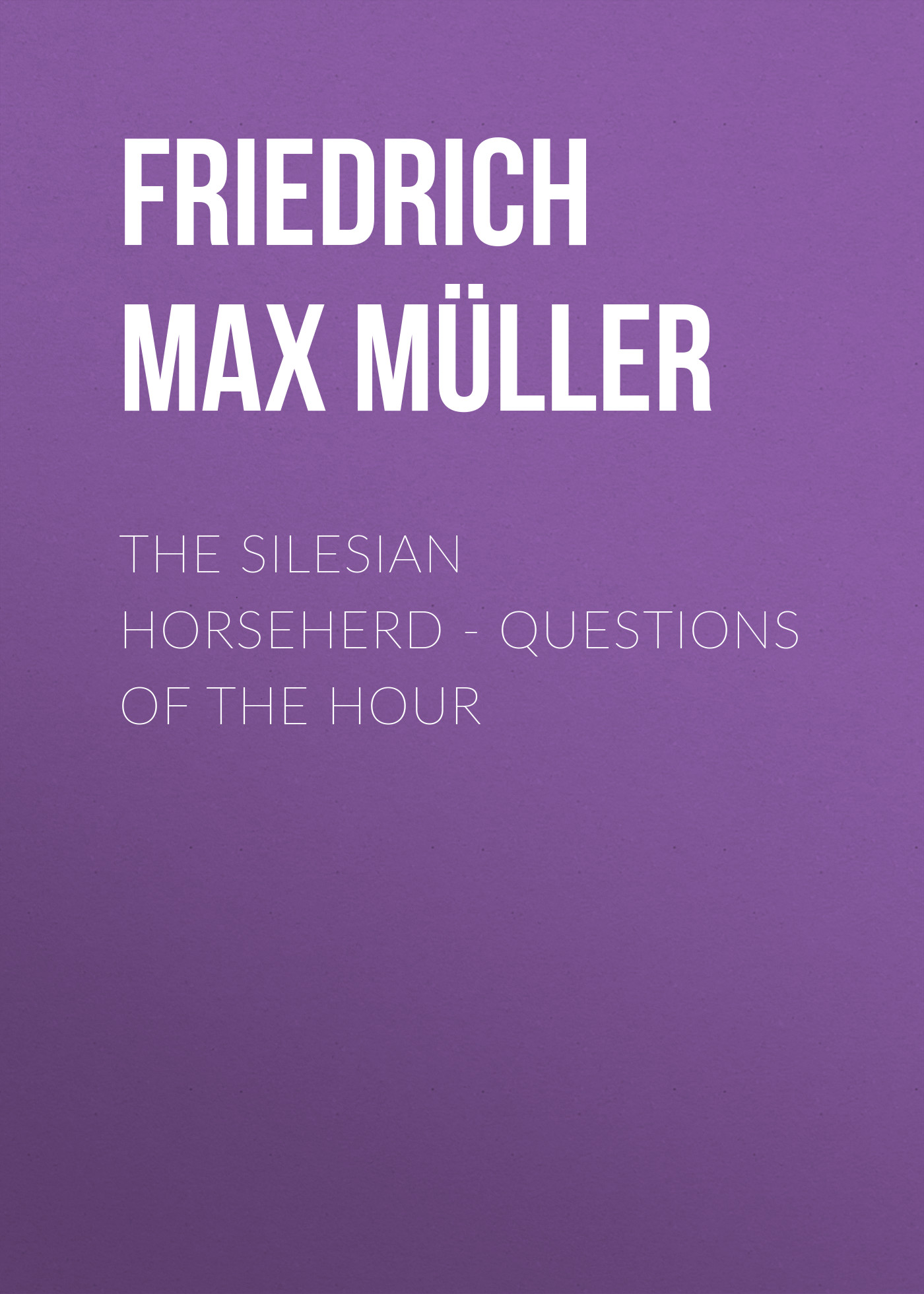Обложка книги «The Silesian Horseherd. Questions of the Hour»