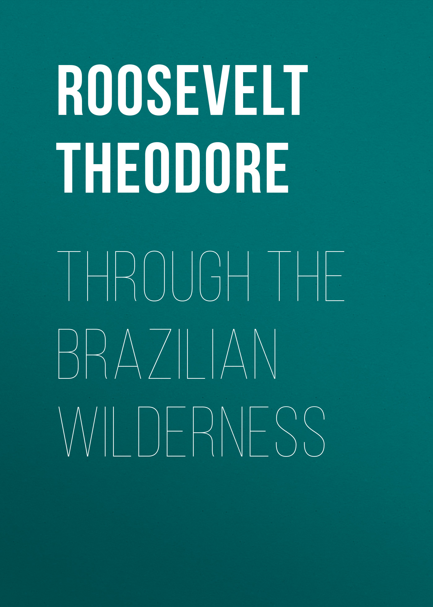 Обложка книги «Through the Brazilian Wilderness»