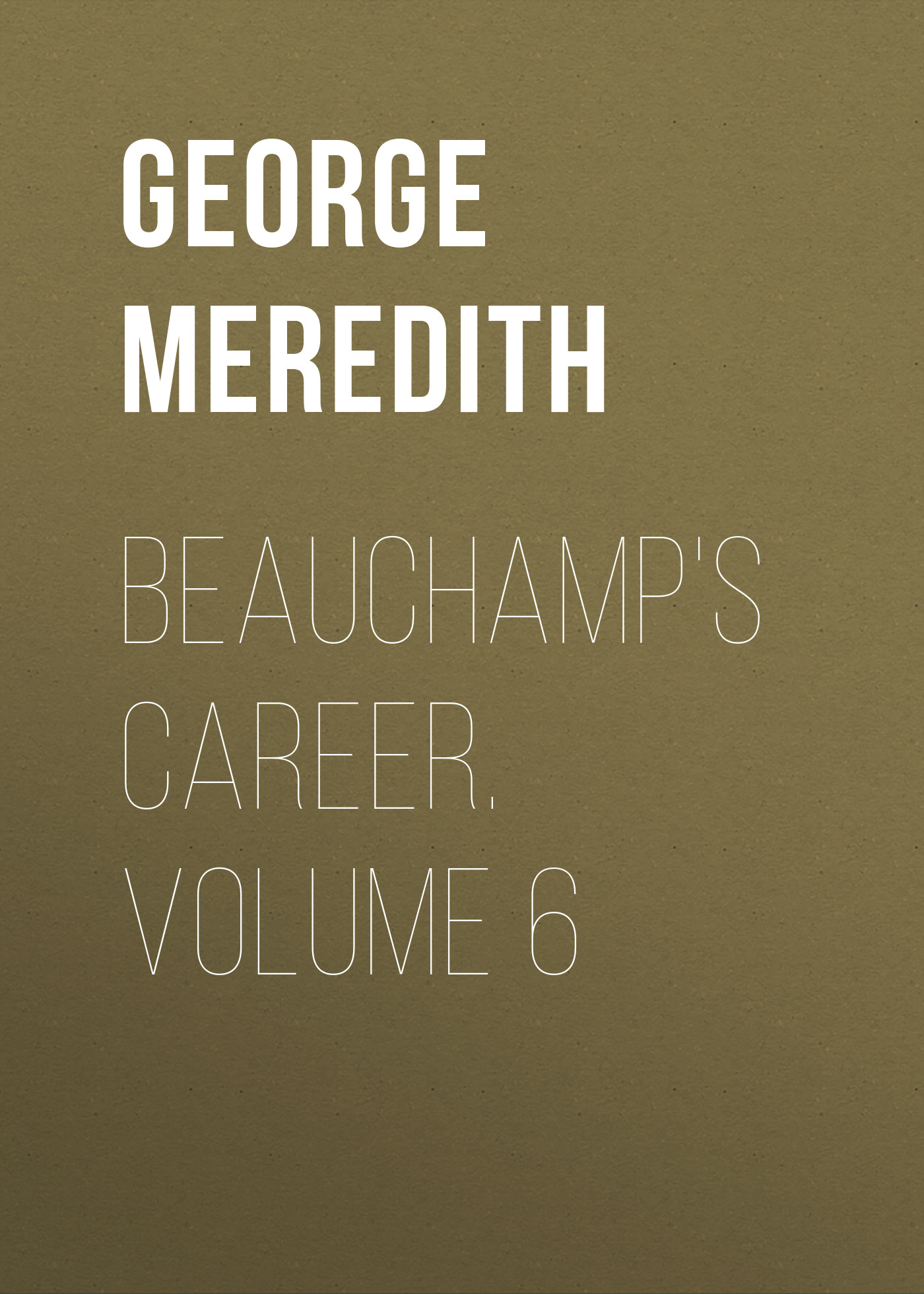Обложка книги «Beauchamp's Career. Volume 6»