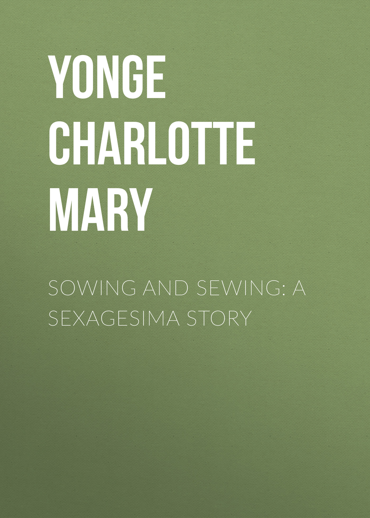 Обложка книги «Sowing and Sewing: A Sexagesima Story»