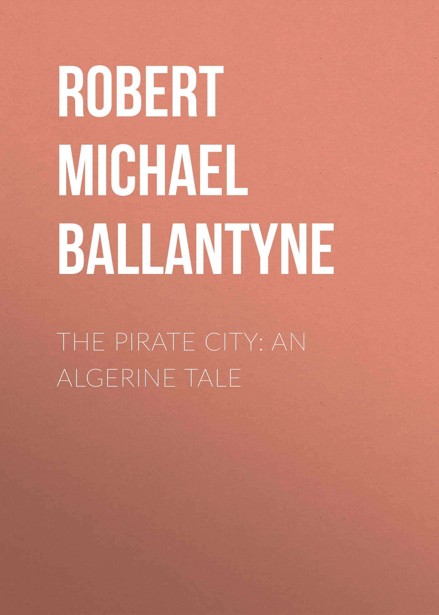Обложка книги «The Pirate City: An Algerine Tale»