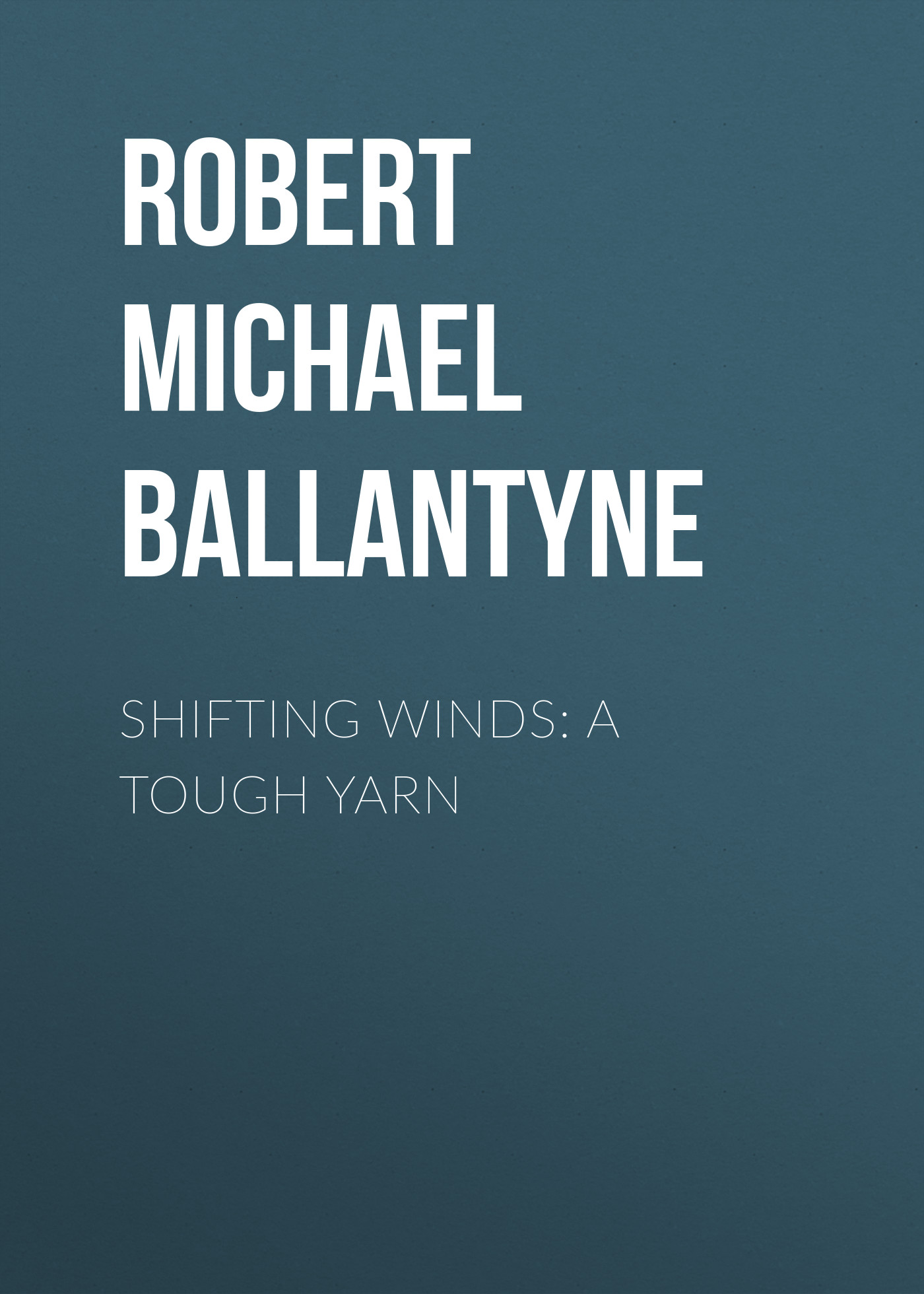 Обложка книги «Shifting Winds: A Tough Yarn»
